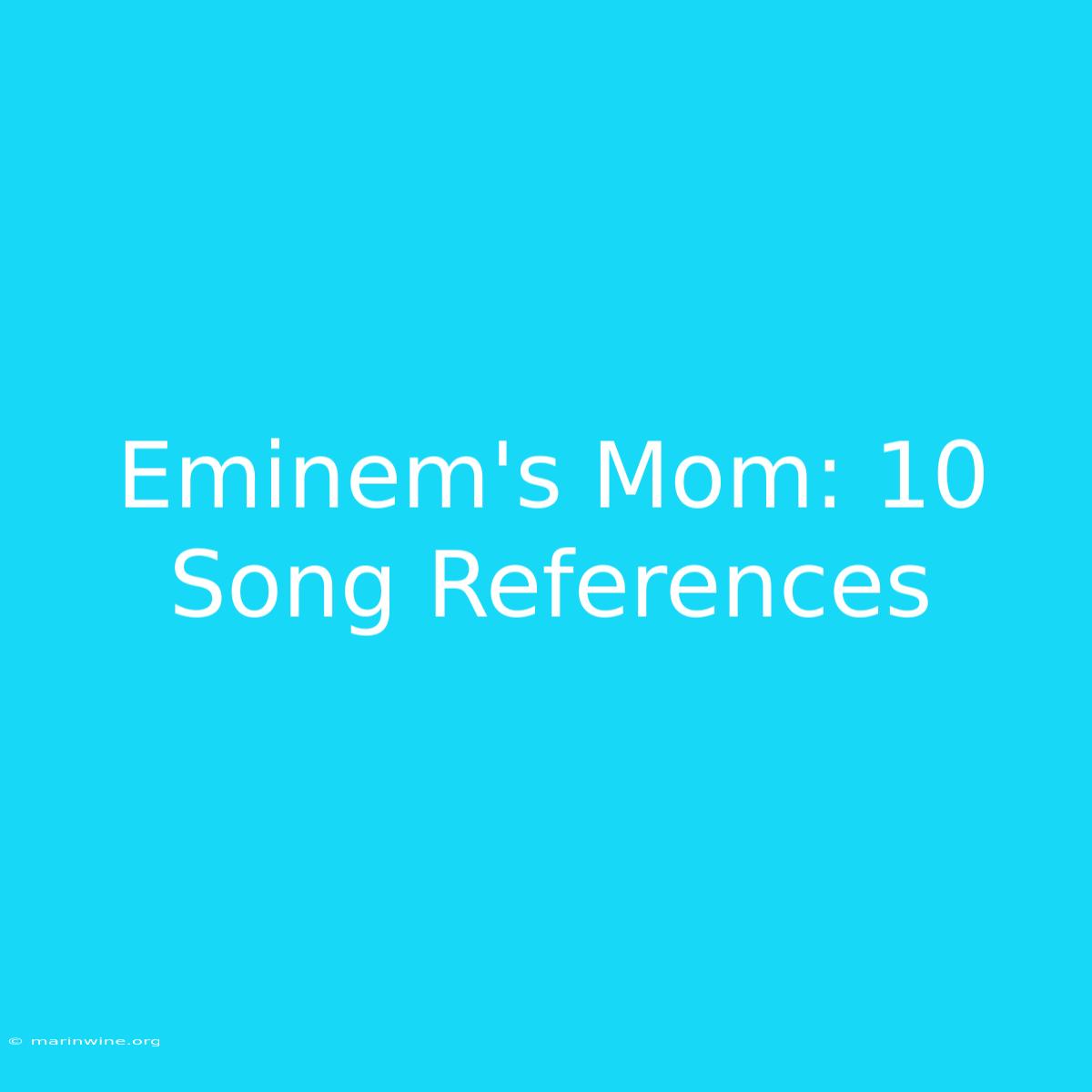 Eminem's Mom: 10 Song References