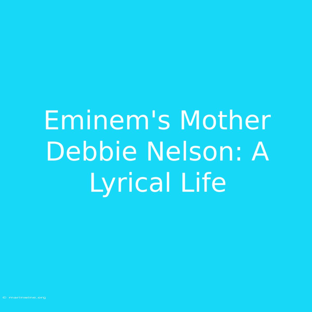 Eminem's Mother Debbie Nelson: A Lyrical Life