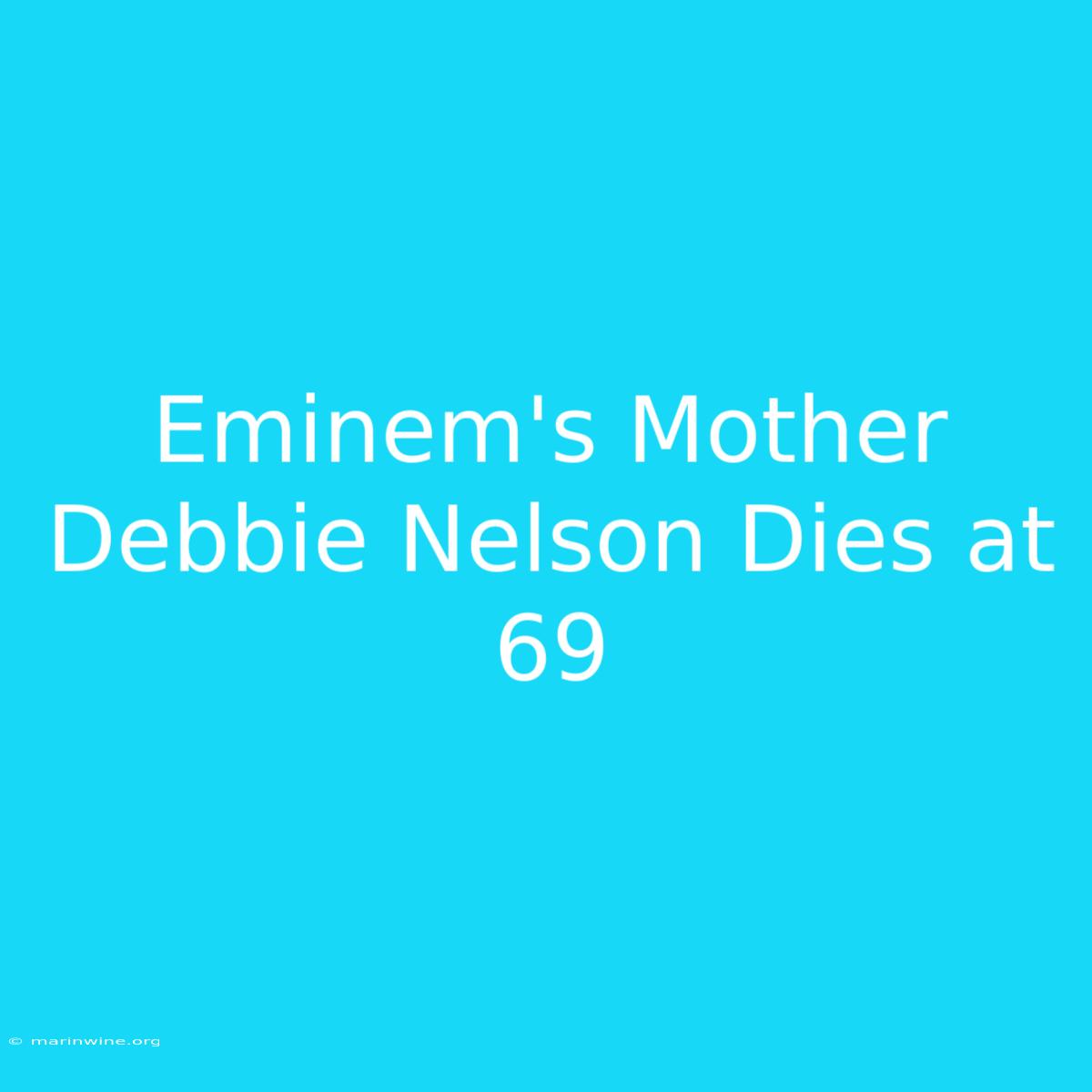 Eminem's Mother Debbie Nelson Dies At 69