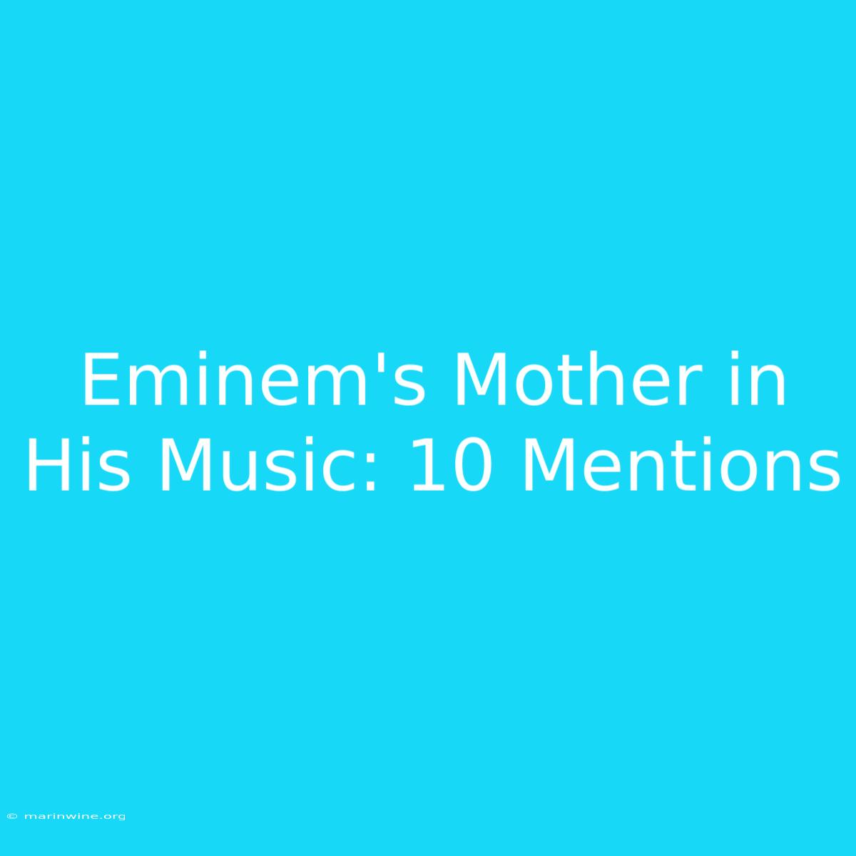 Eminem's Mother In His Music: 10 Mentions