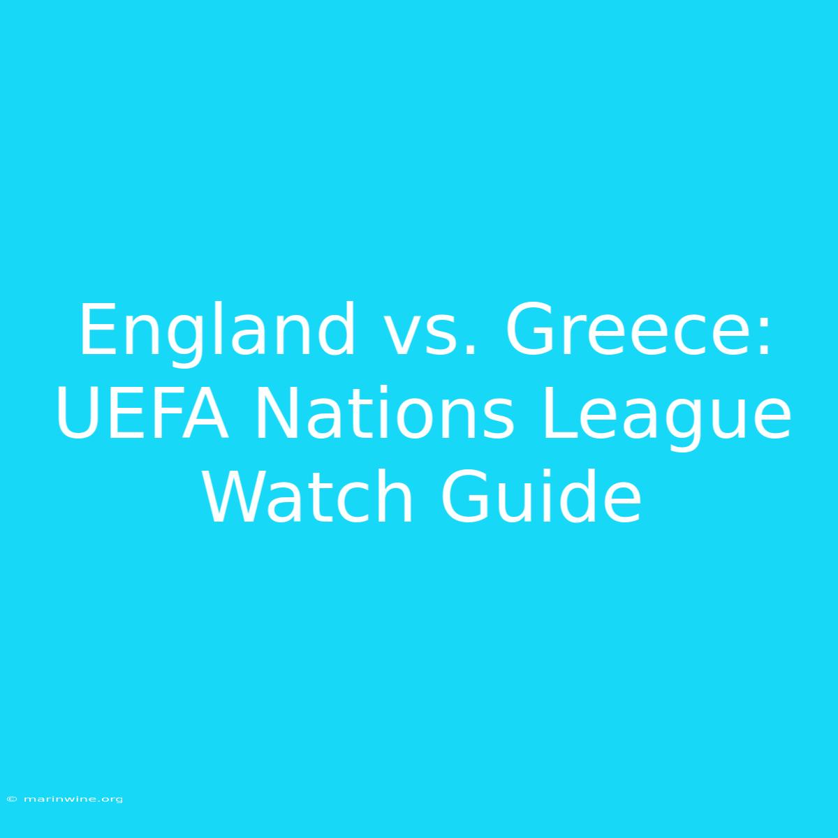 England Vs. Greece: UEFA Nations League Watch Guide