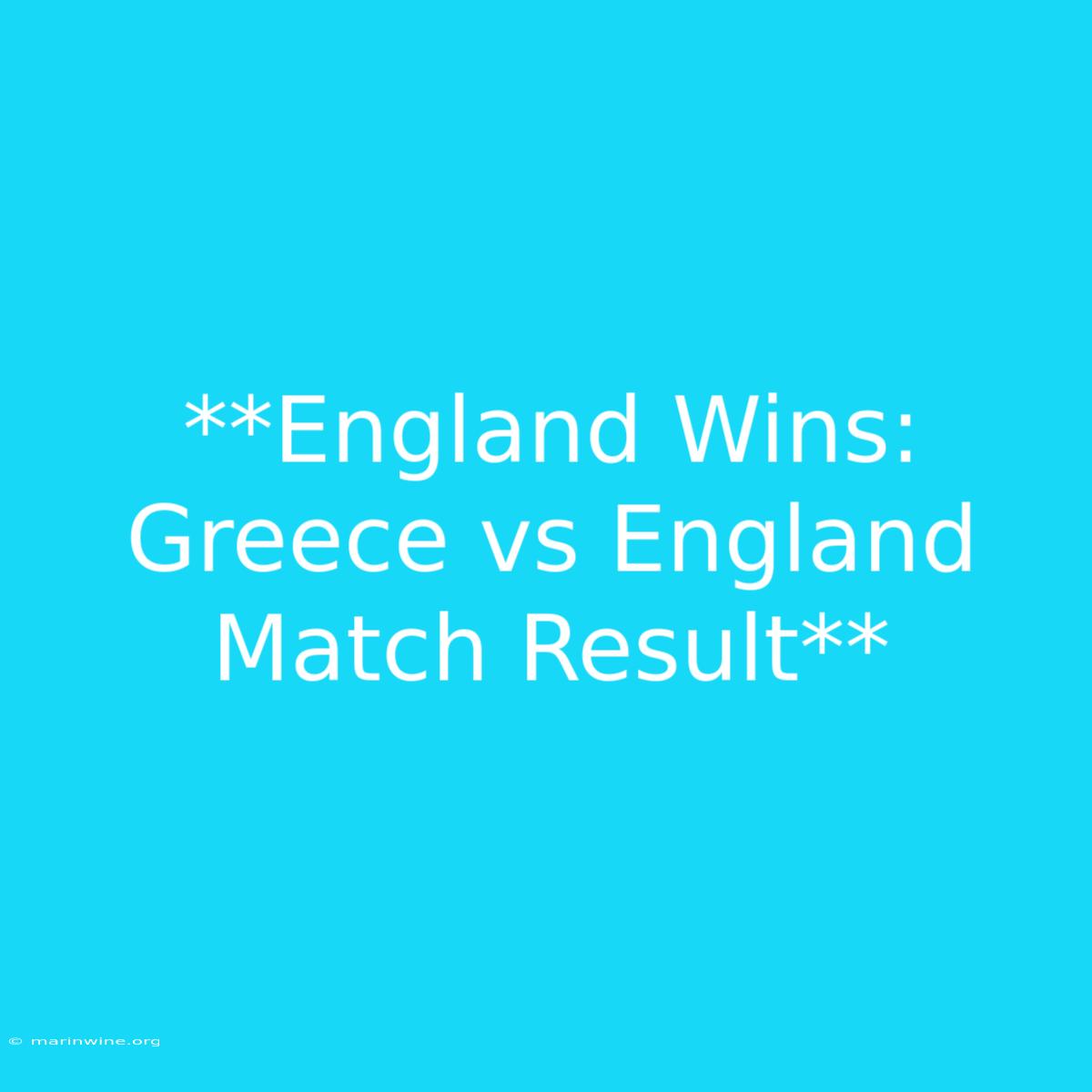 **England Wins: Greece Vs England Match Result**