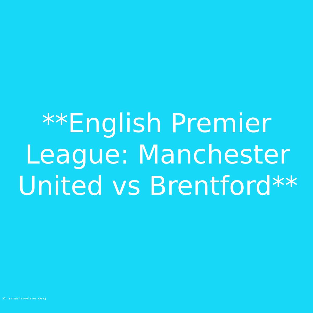 **English Premier League: Manchester United Vs Brentford** 