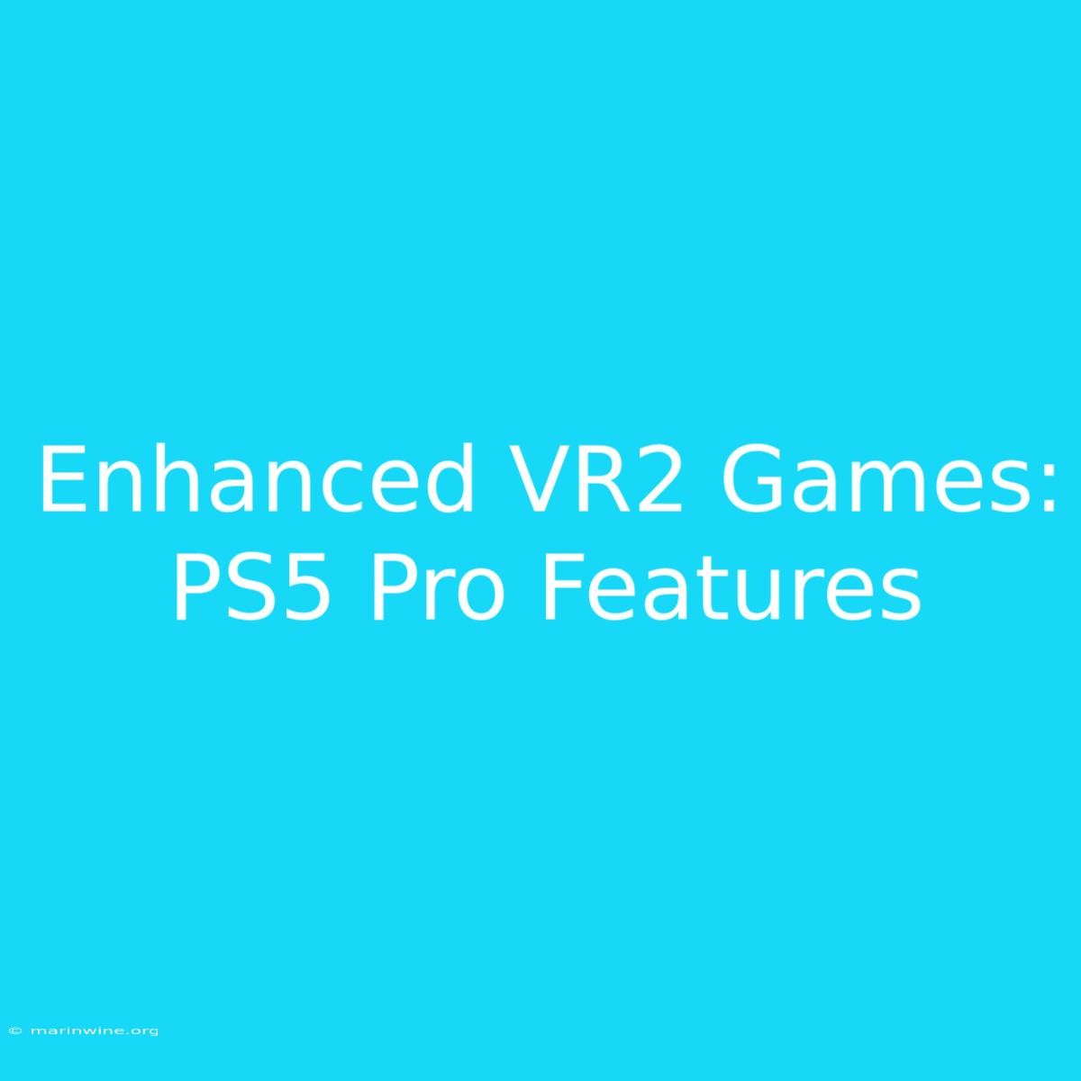 Enhanced VR2 Games: PS5 Pro Features