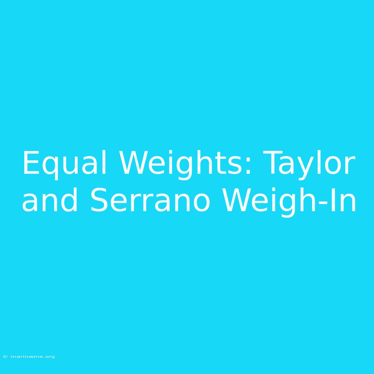 Equal Weights: Taylor And Serrano Weigh-In