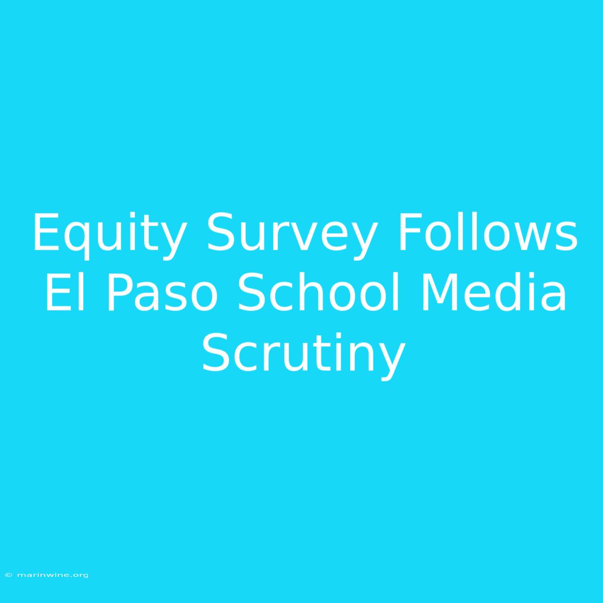 Equity Survey Follows El Paso School Media Scrutiny