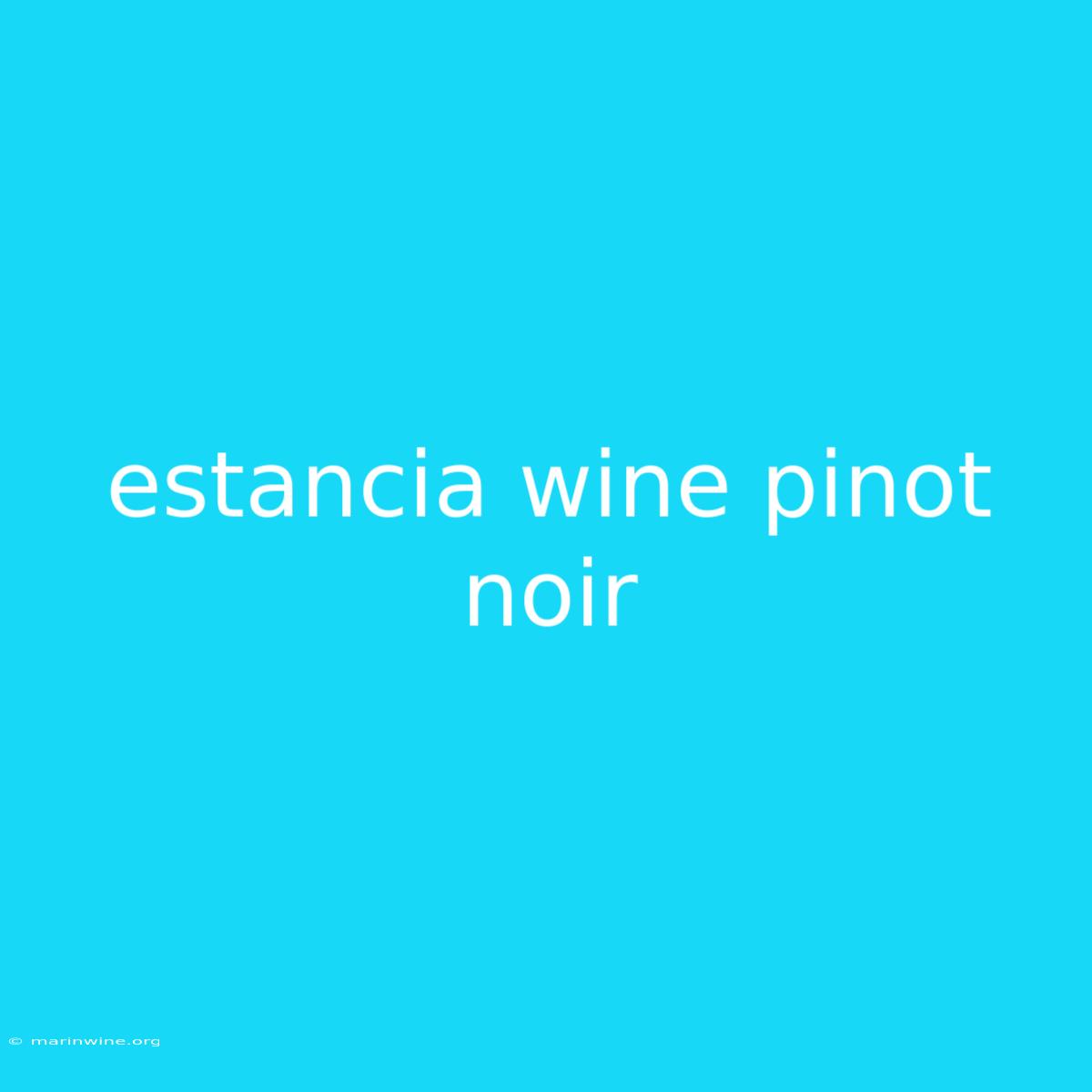 Estancia Wine Pinot Noir