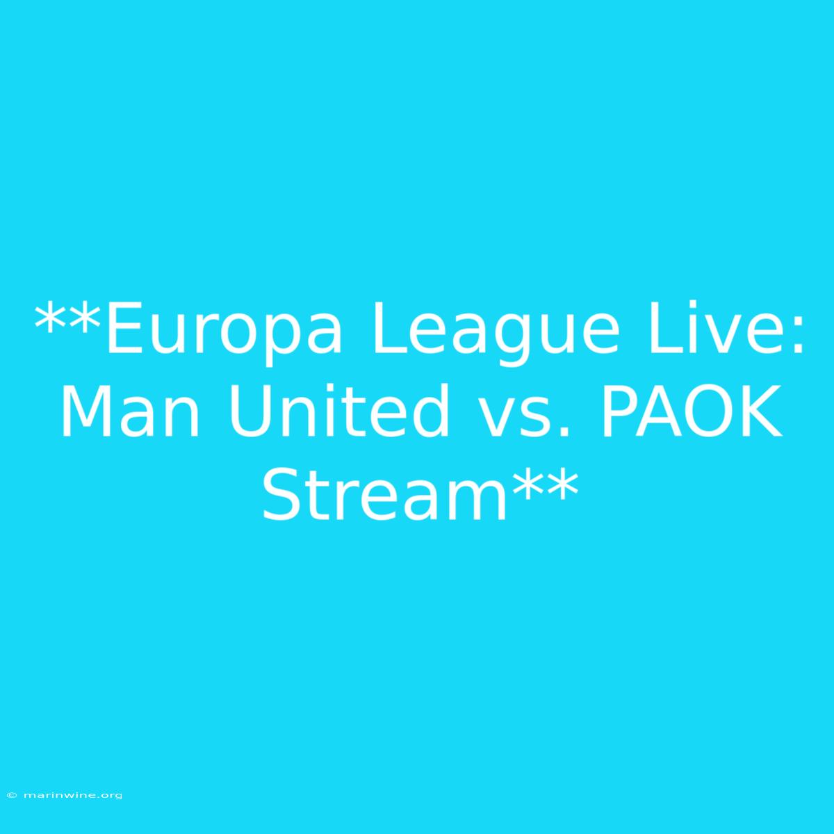 **Europa League Live: Man United Vs. PAOK Stream** 