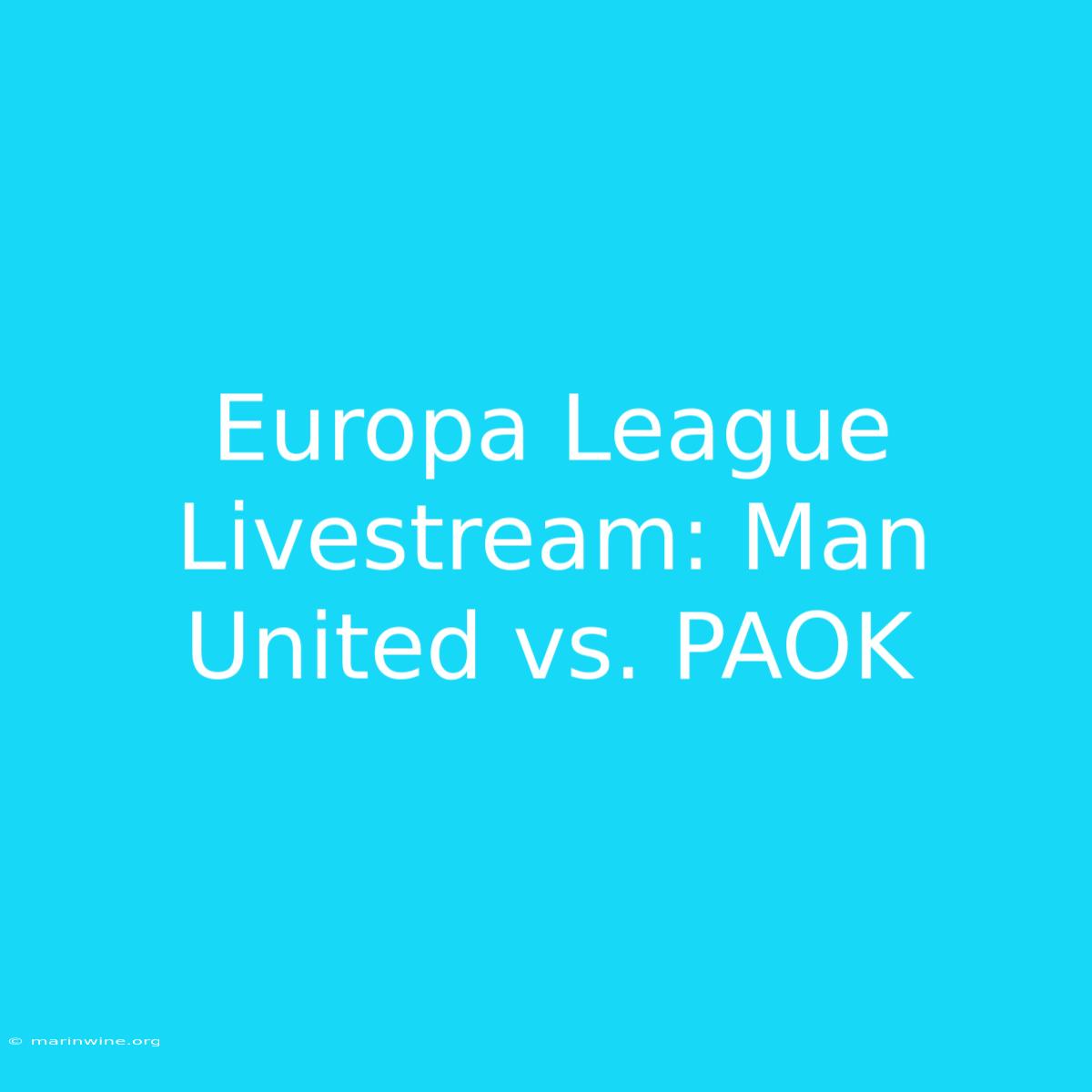 Europa League Livestream: Man United Vs. PAOK 