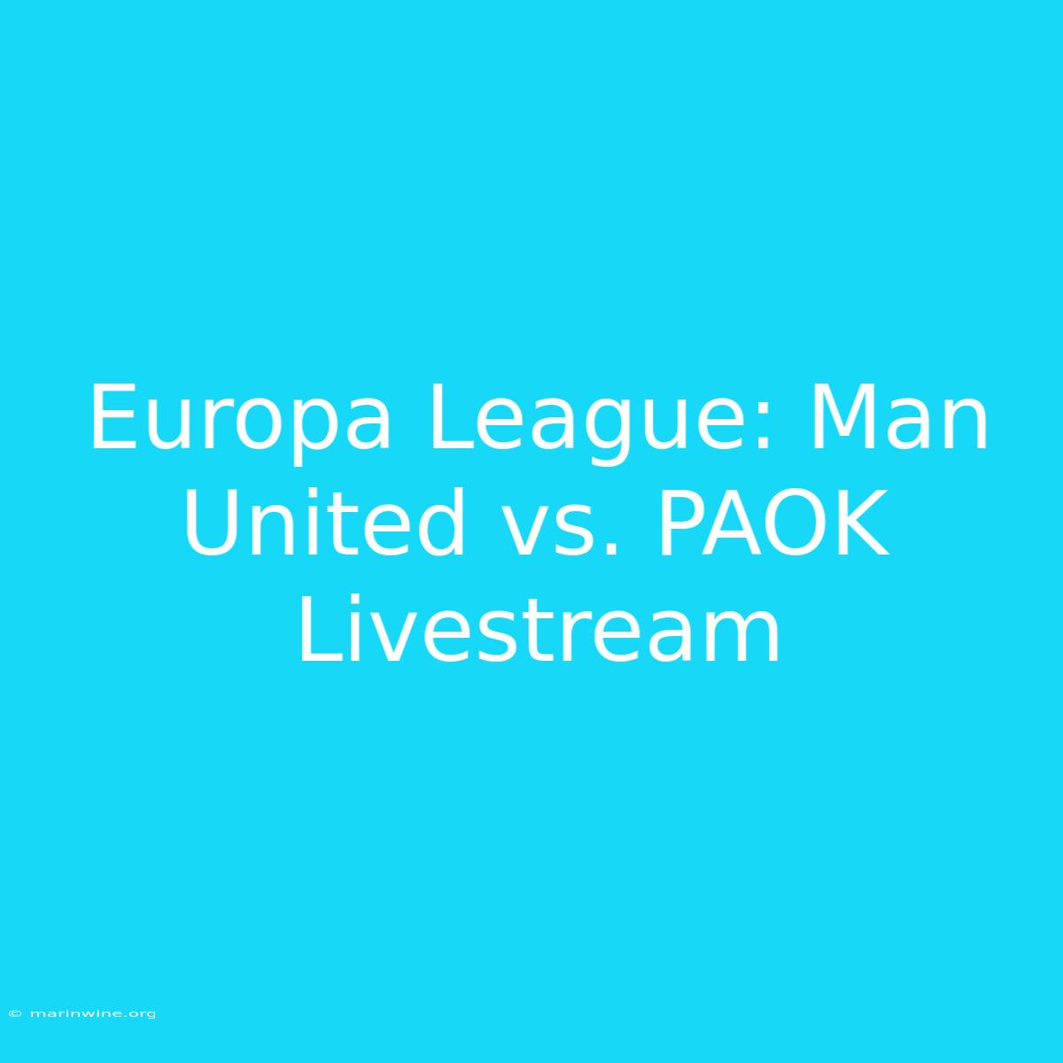 Europa League: Man United Vs. PAOK Livestream