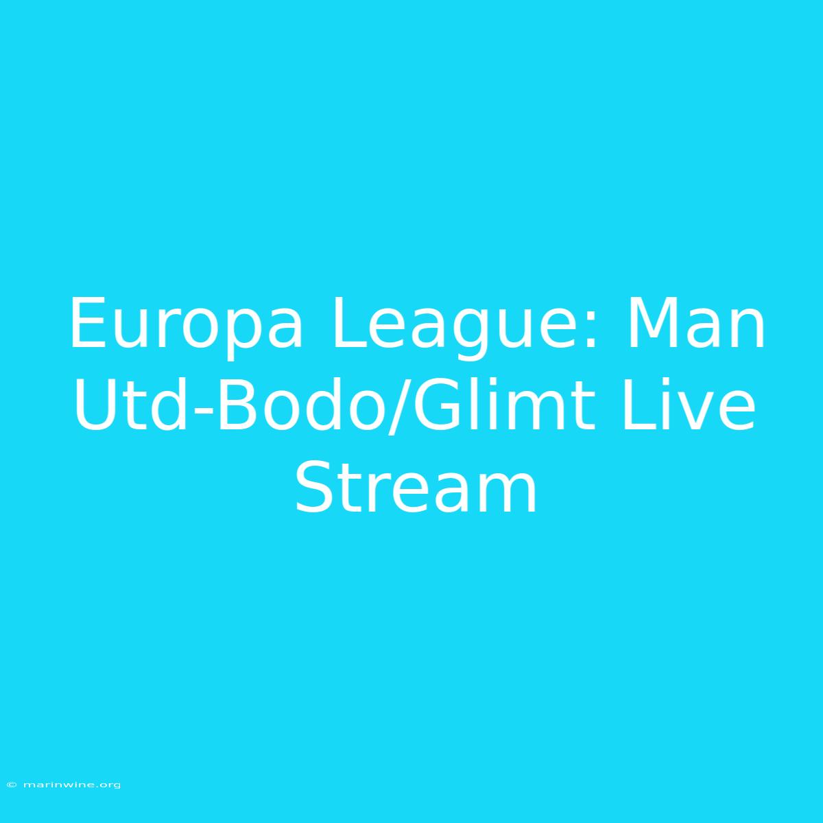 Europa League: Man Utd-Bodo/Glimt Live Stream