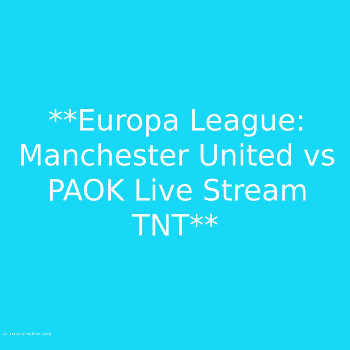 **Europa League: Manchester United Vs PAOK Live Stream TNT**