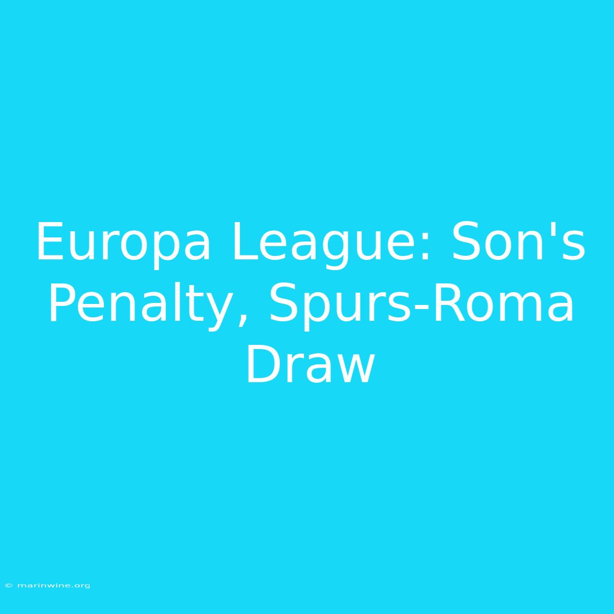 Europa League: Son's Penalty, Spurs-Roma Draw