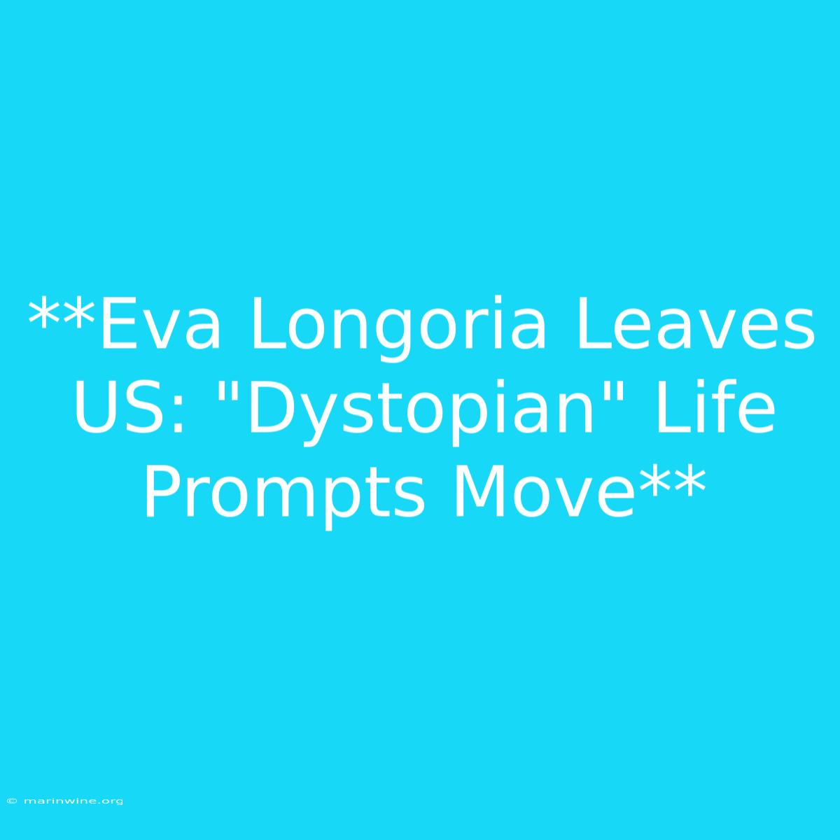 **Eva Longoria Leaves US: 