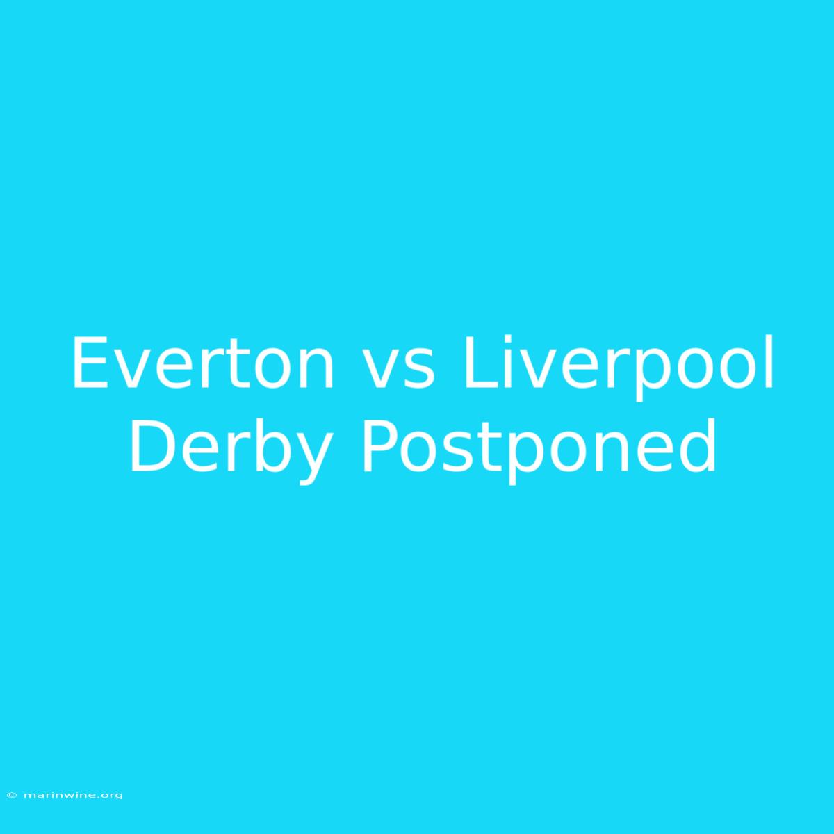 Everton Vs Liverpool Derby Postponed