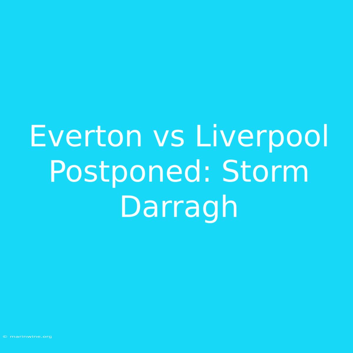 Everton Vs Liverpool Postponed: Storm Darragh