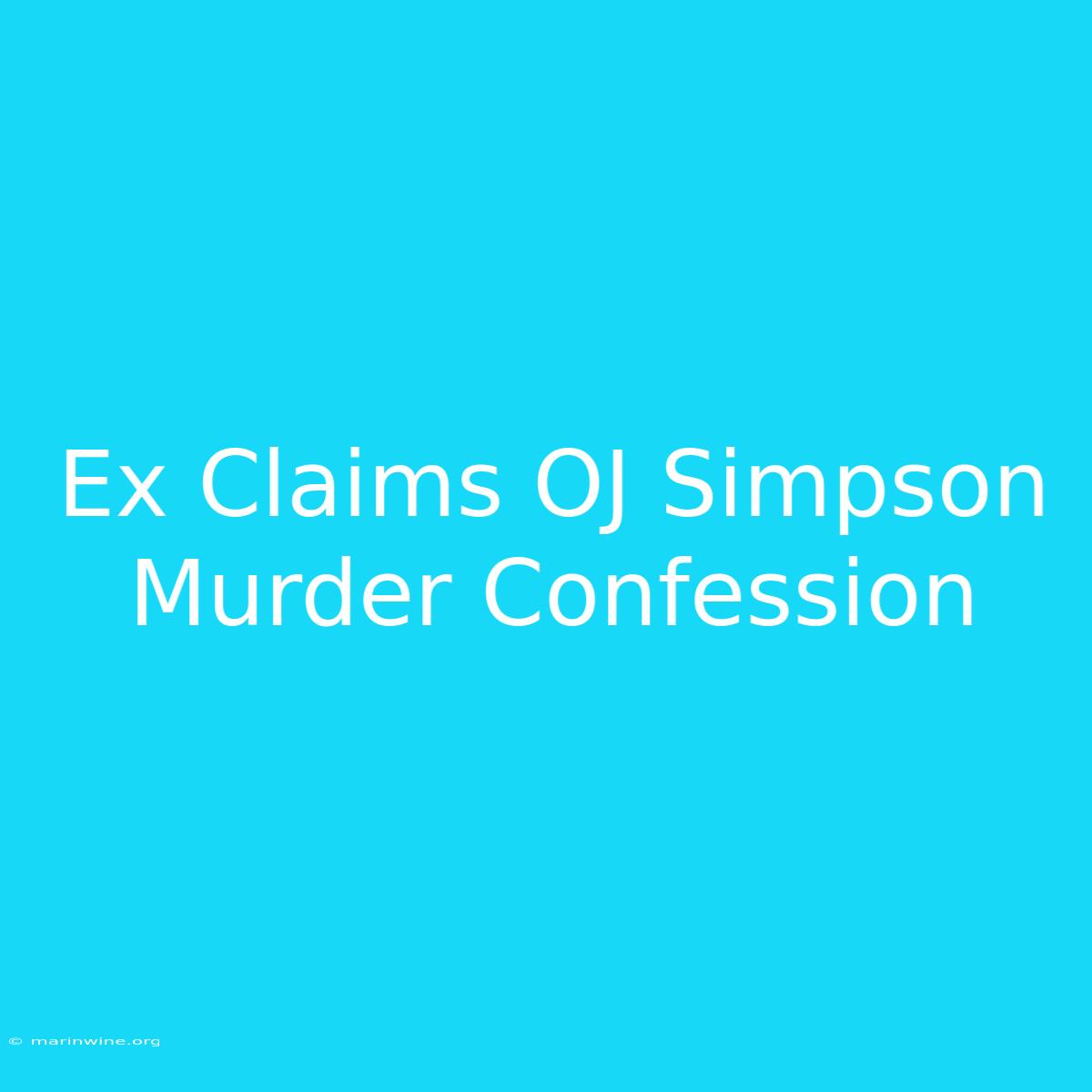 Ex Claims OJ Simpson Murder Confession