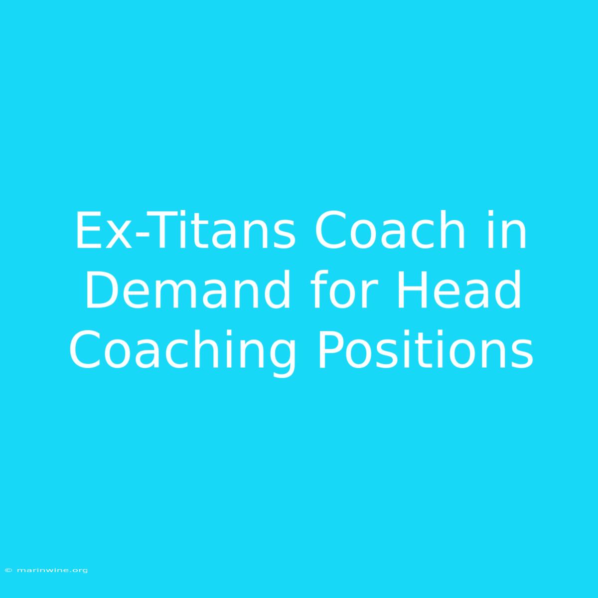 Ex-Titans Coach In Demand For Head Coaching Positions