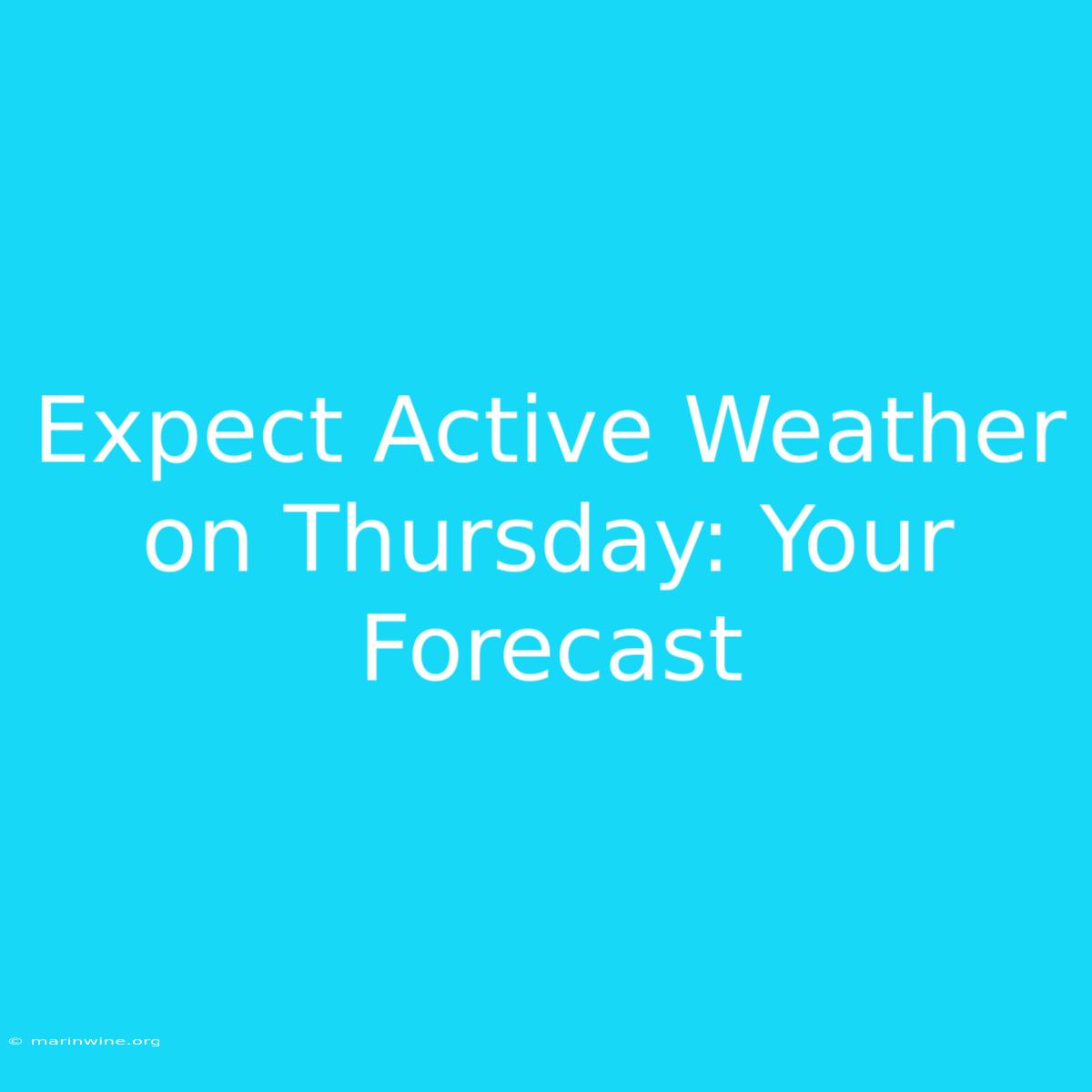 Expect Active Weather On Thursday: Your Forecast