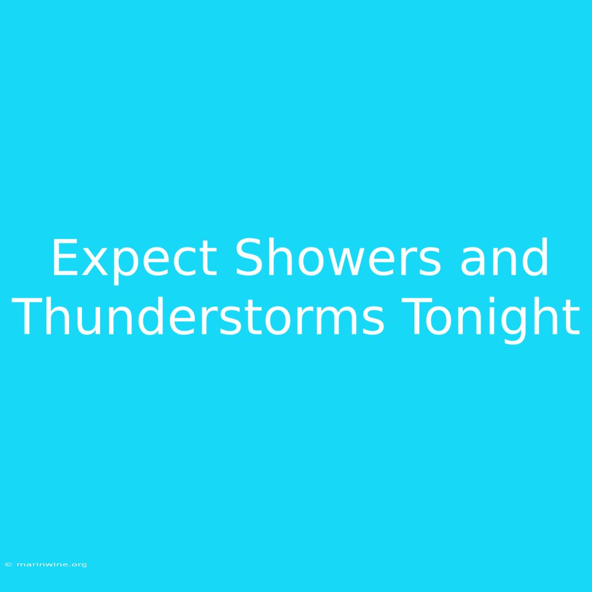 Expect Showers And Thunderstorms Tonight