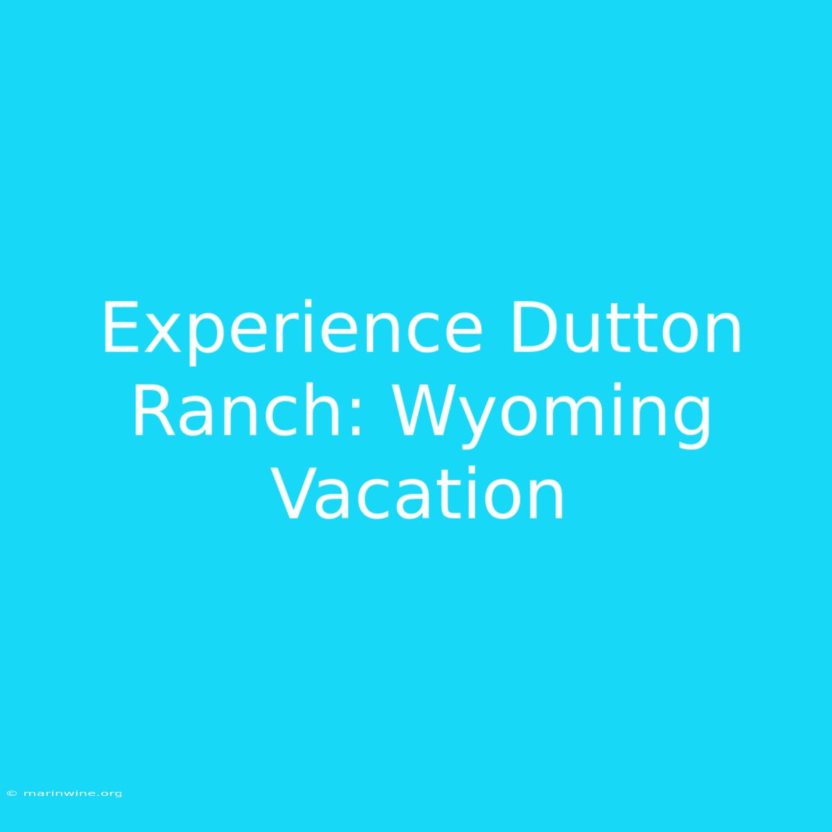 Experience Dutton Ranch: Wyoming Vacation