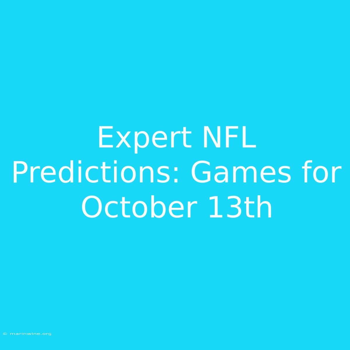 Expert NFL Predictions: Games For October 13th 