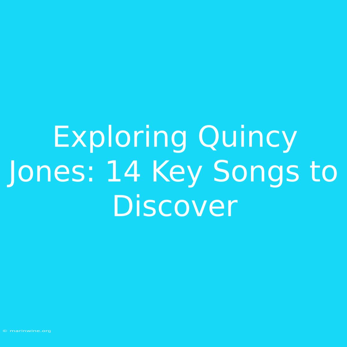 Exploring Quincy Jones: 14 Key Songs To Discover 