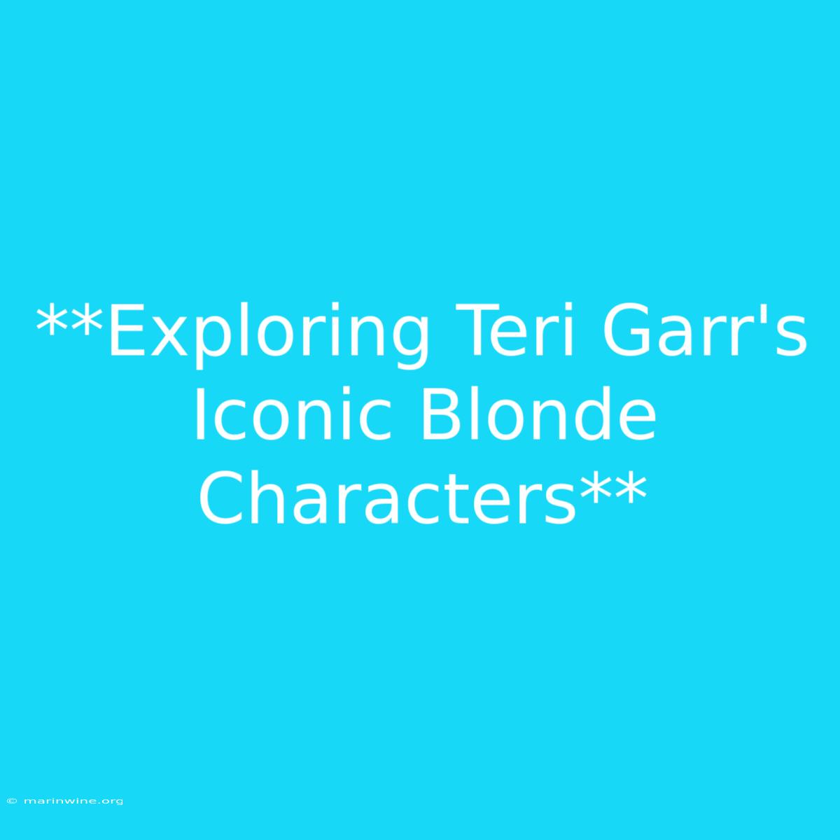 **Exploring Teri Garr's Iconic Blonde Characters** 