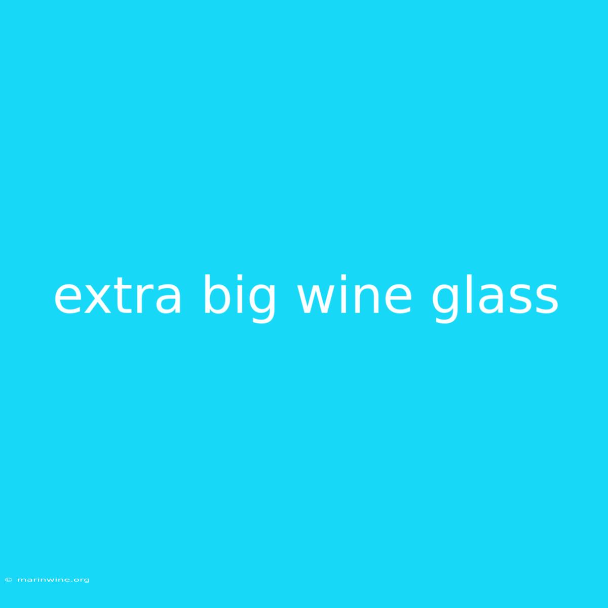 Extra Big Wine Glass