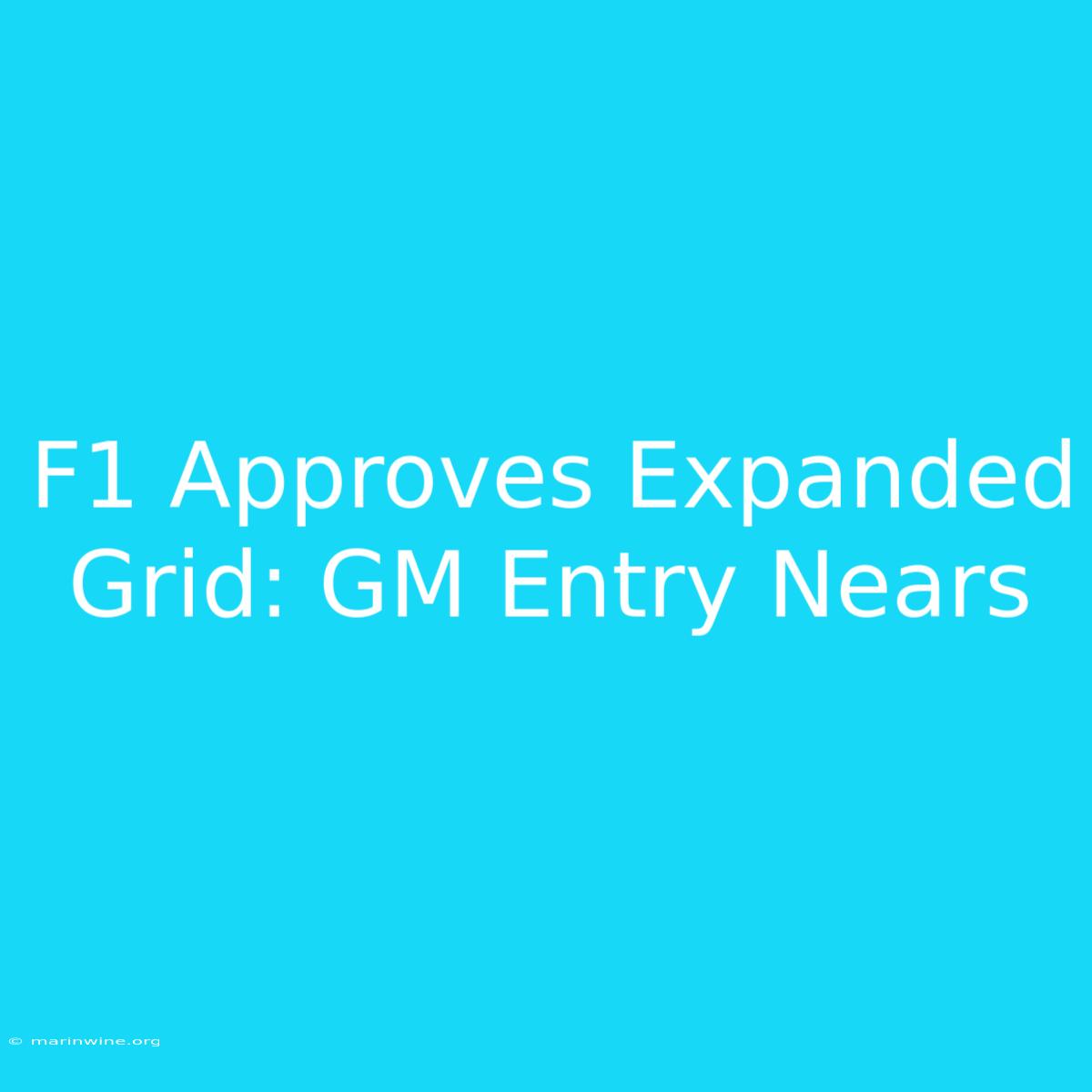 F1 Approves Expanded Grid: GM Entry Nears