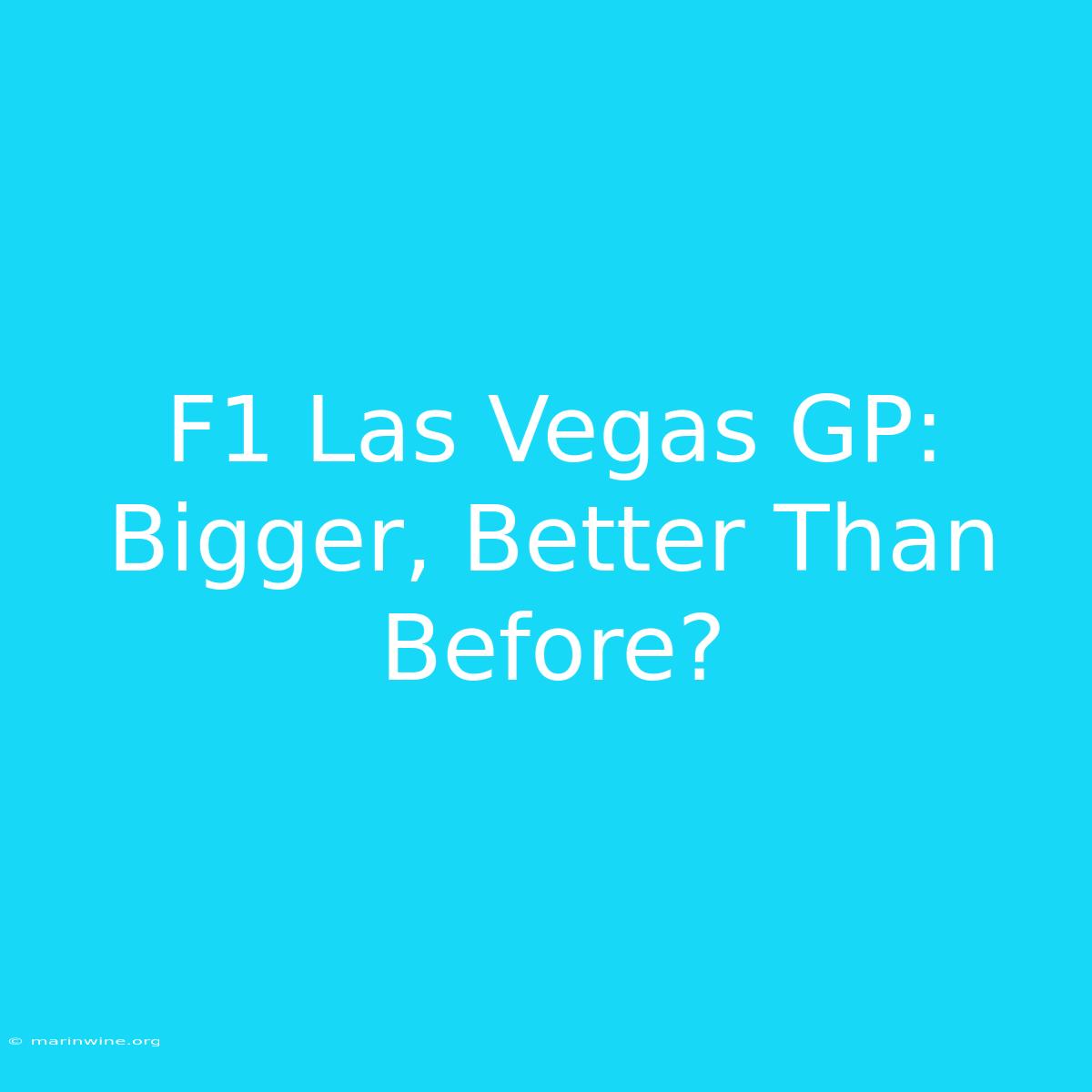 F1 Las Vegas GP: Bigger, Better Than Before?