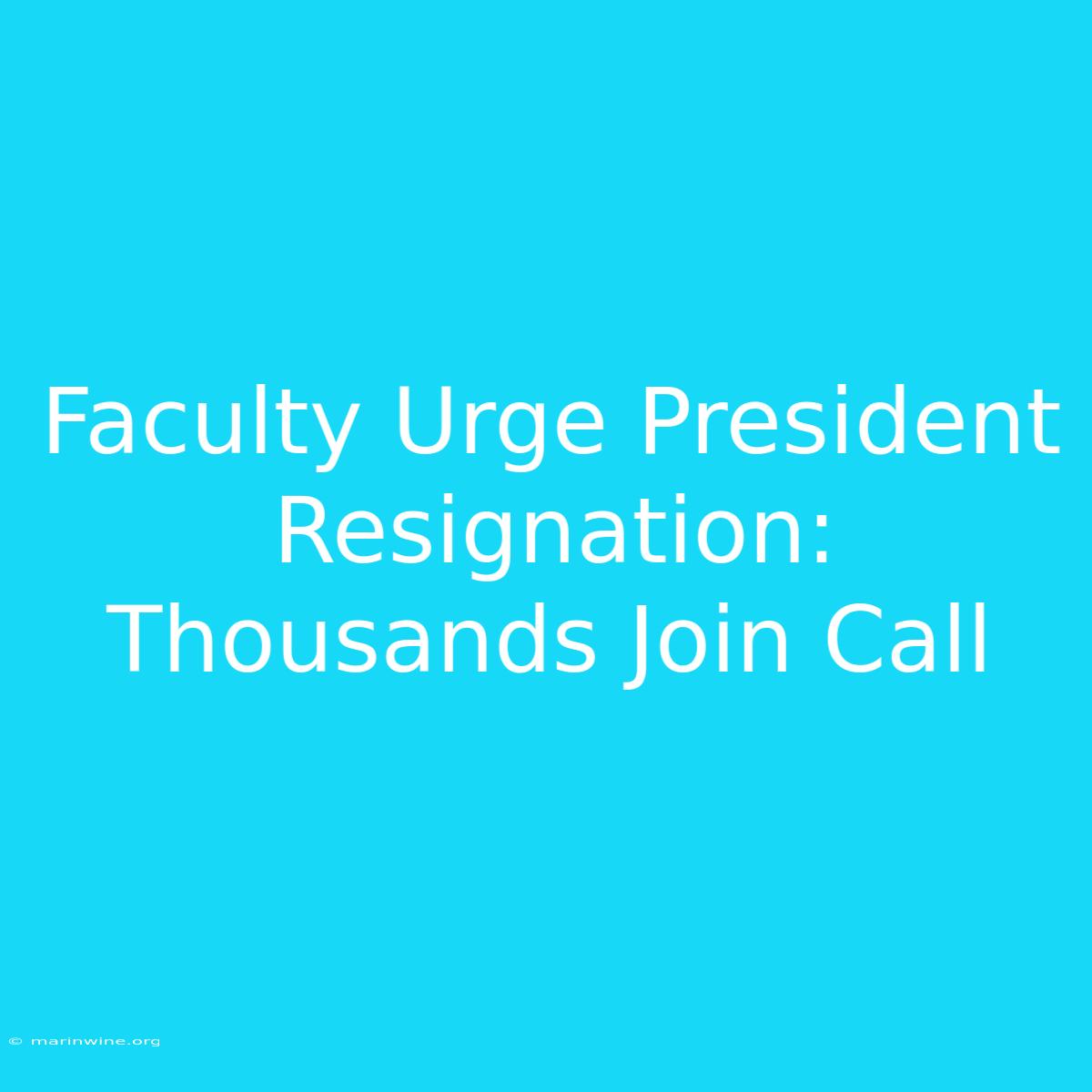 Faculty Urge President Resignation: Thousands Join Call