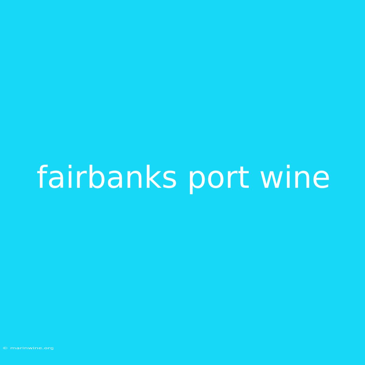 Fairbanks Port Wine