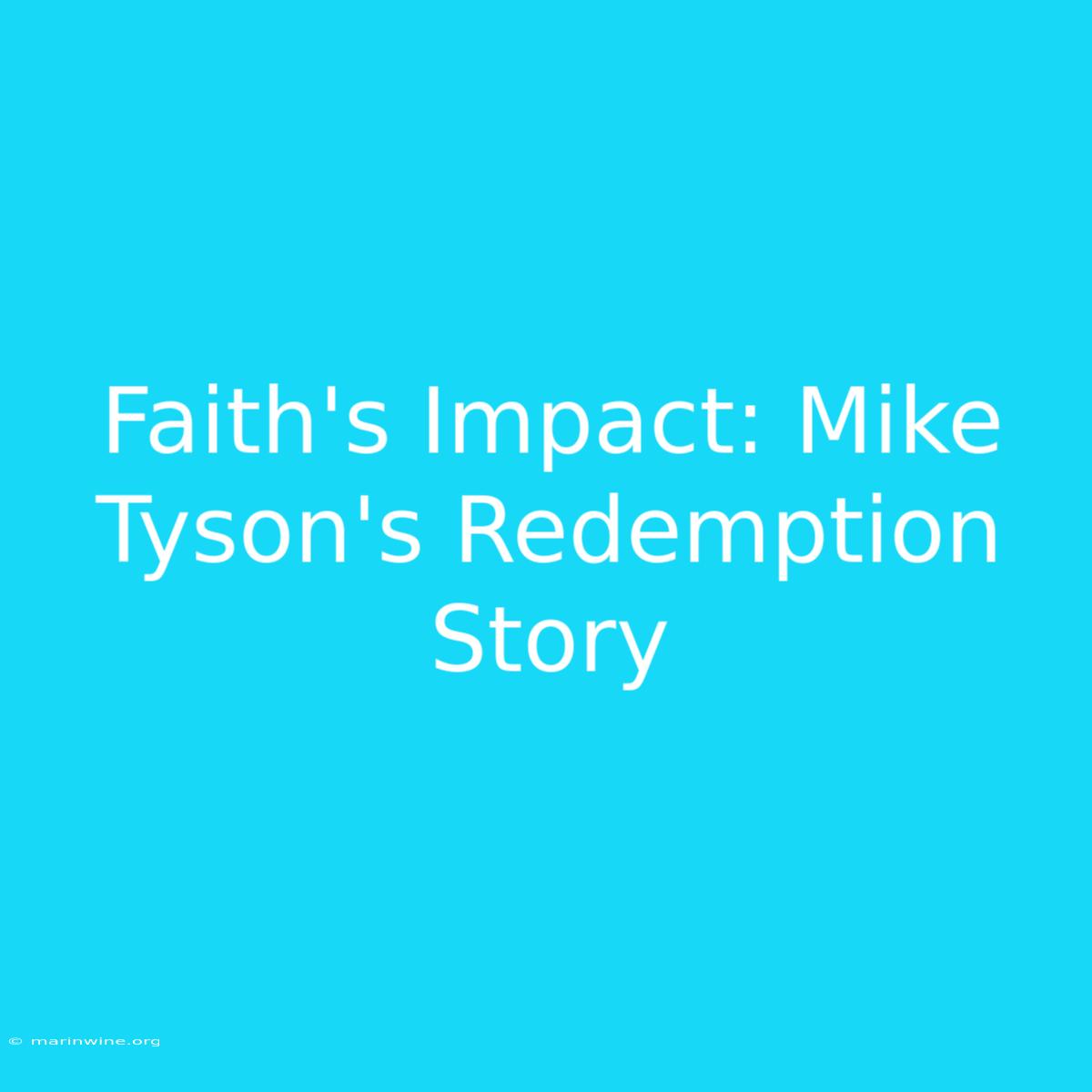 Faith's Impact: Mike Tyson's Redemption Story