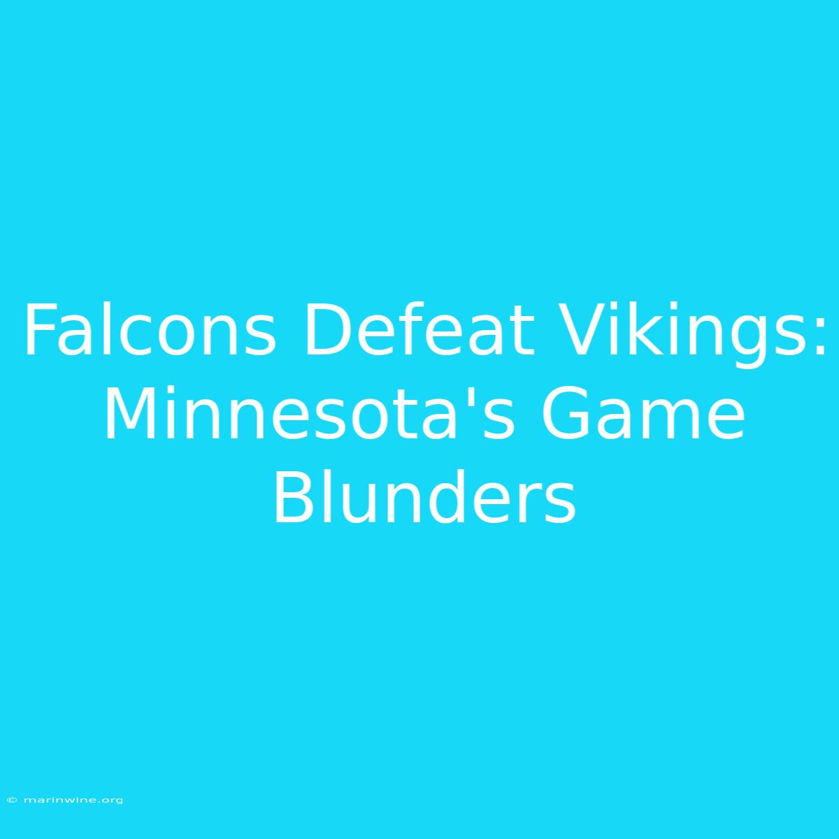 Falcons Defeat Vikings: Minnesota's Game Blunders