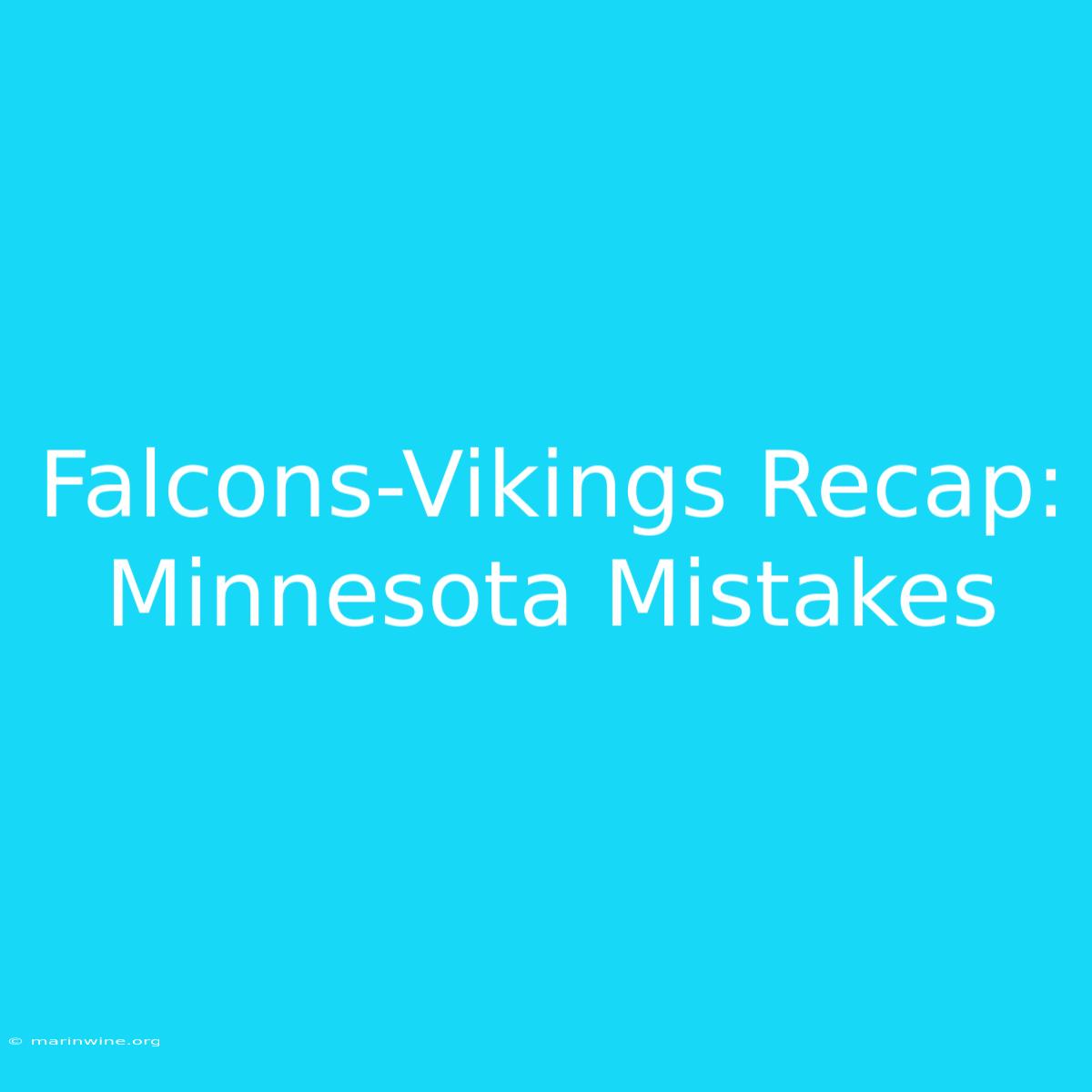 Falcons-Vikings Recap: Minnesota Mistakes