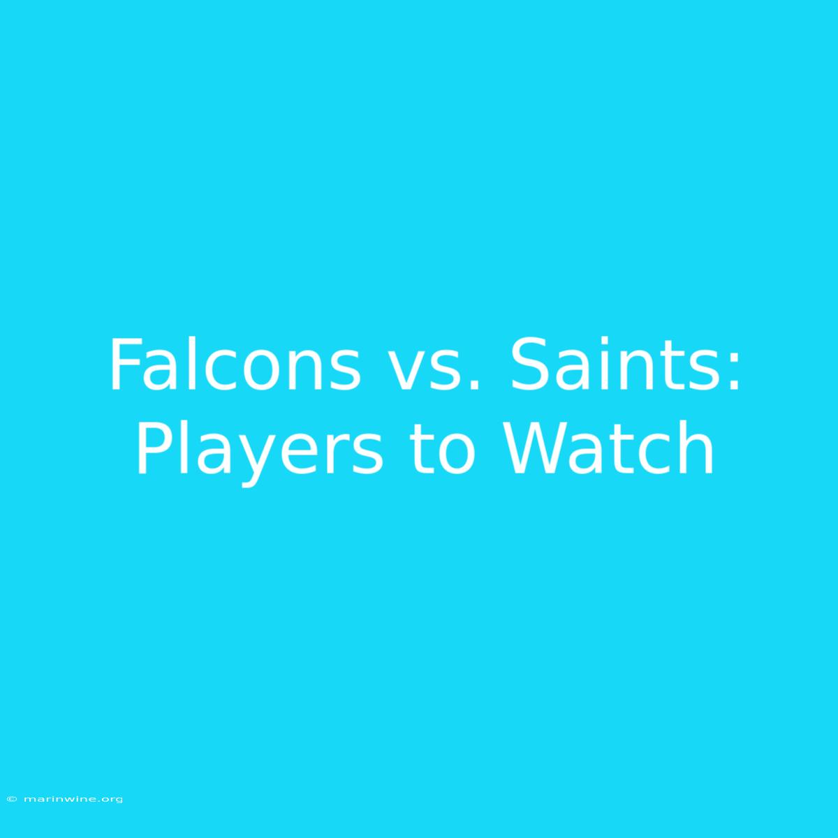 Falcons Vs. Saints: Players To Watch