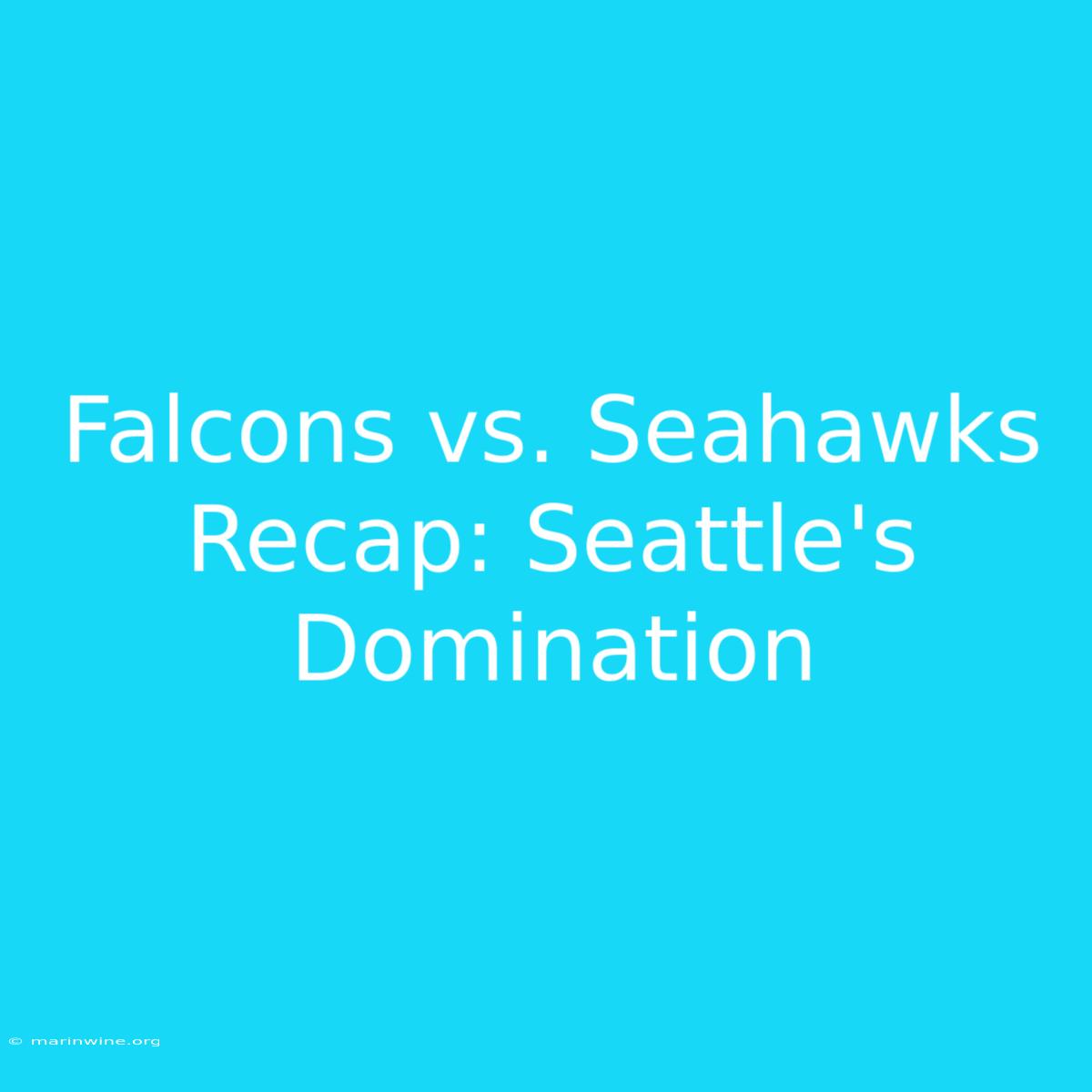 Falcons Vs. Seahawks Recap: Seattle's Domination 