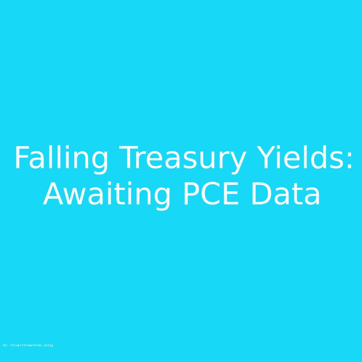 Falling Treasury Yields: Awaiting PCE Data