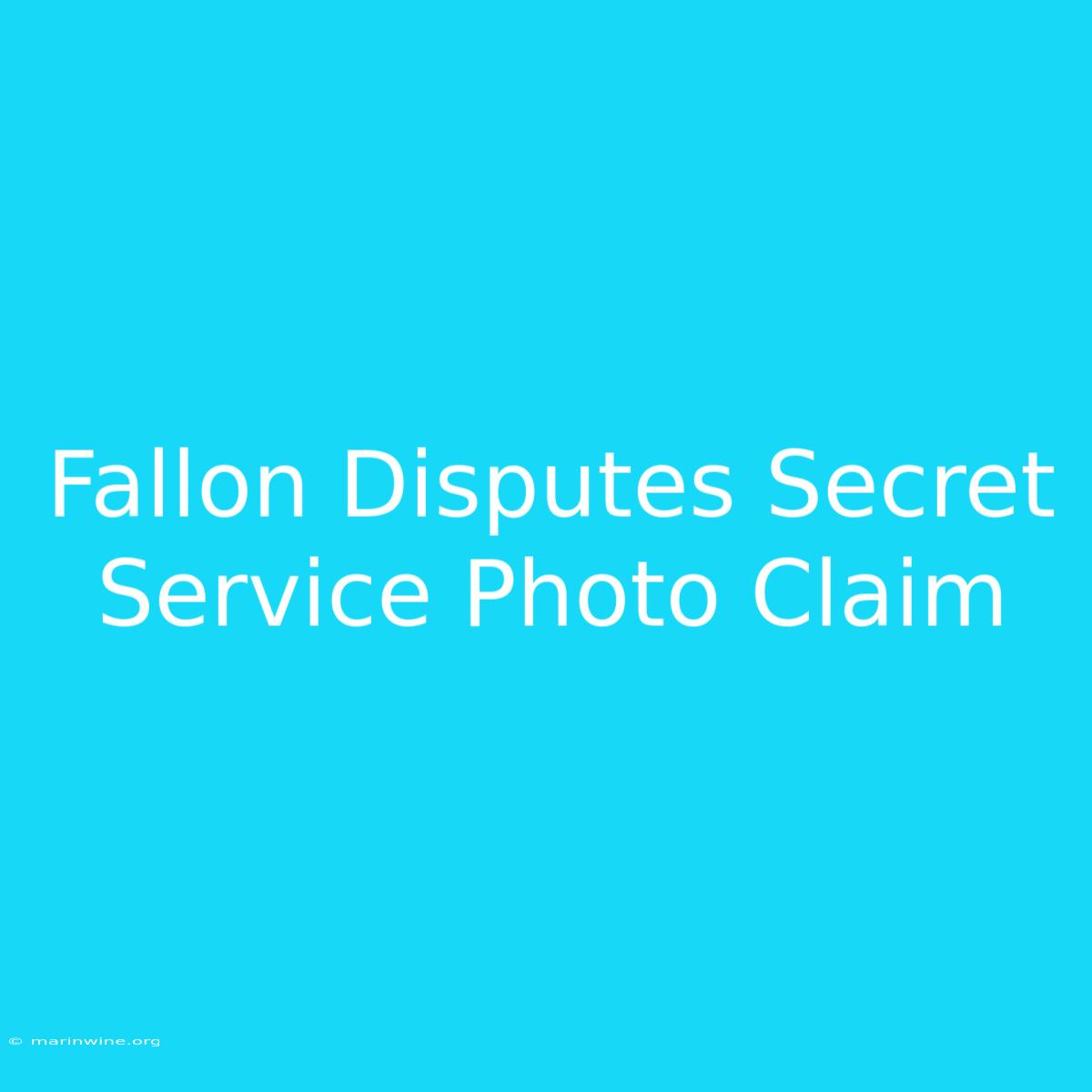 Fallon Disputes Secret Service Photo Claim