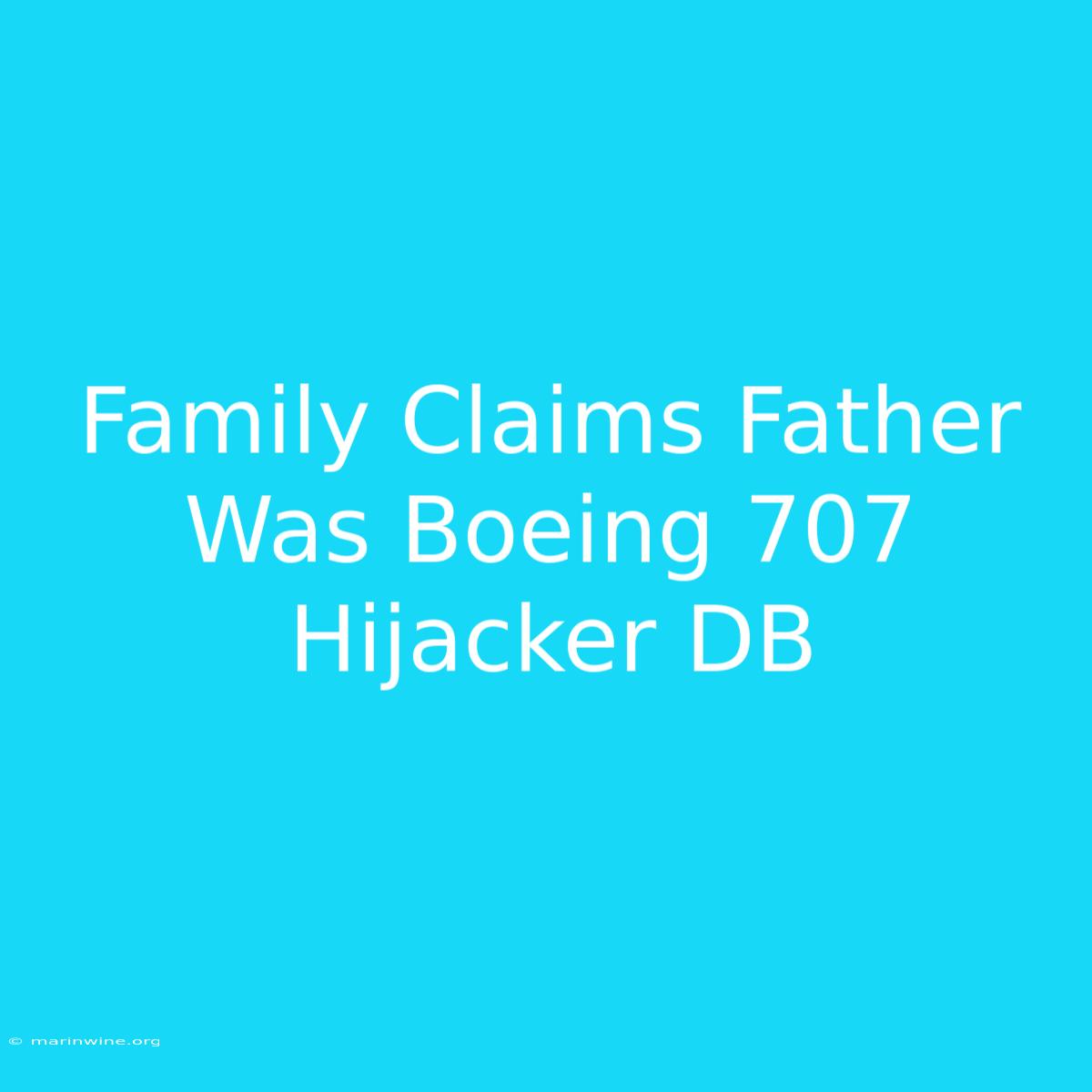 Family Claims Father Was Boeing 707 Hijacker DB