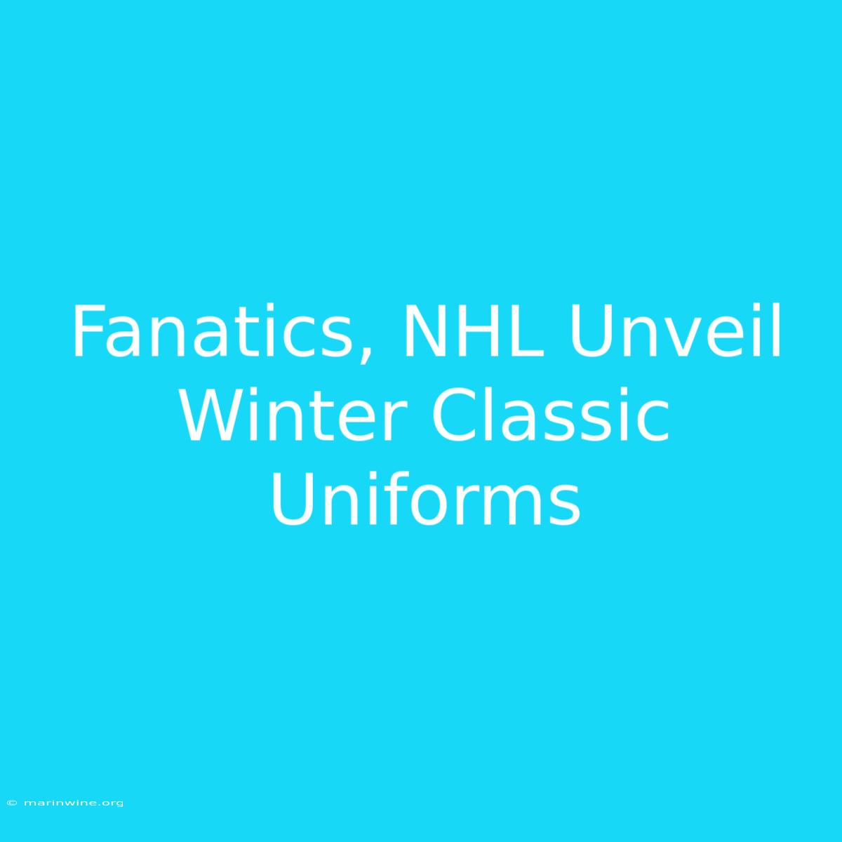 Fanatics, NHL Unveil Winter Classic Uniforms