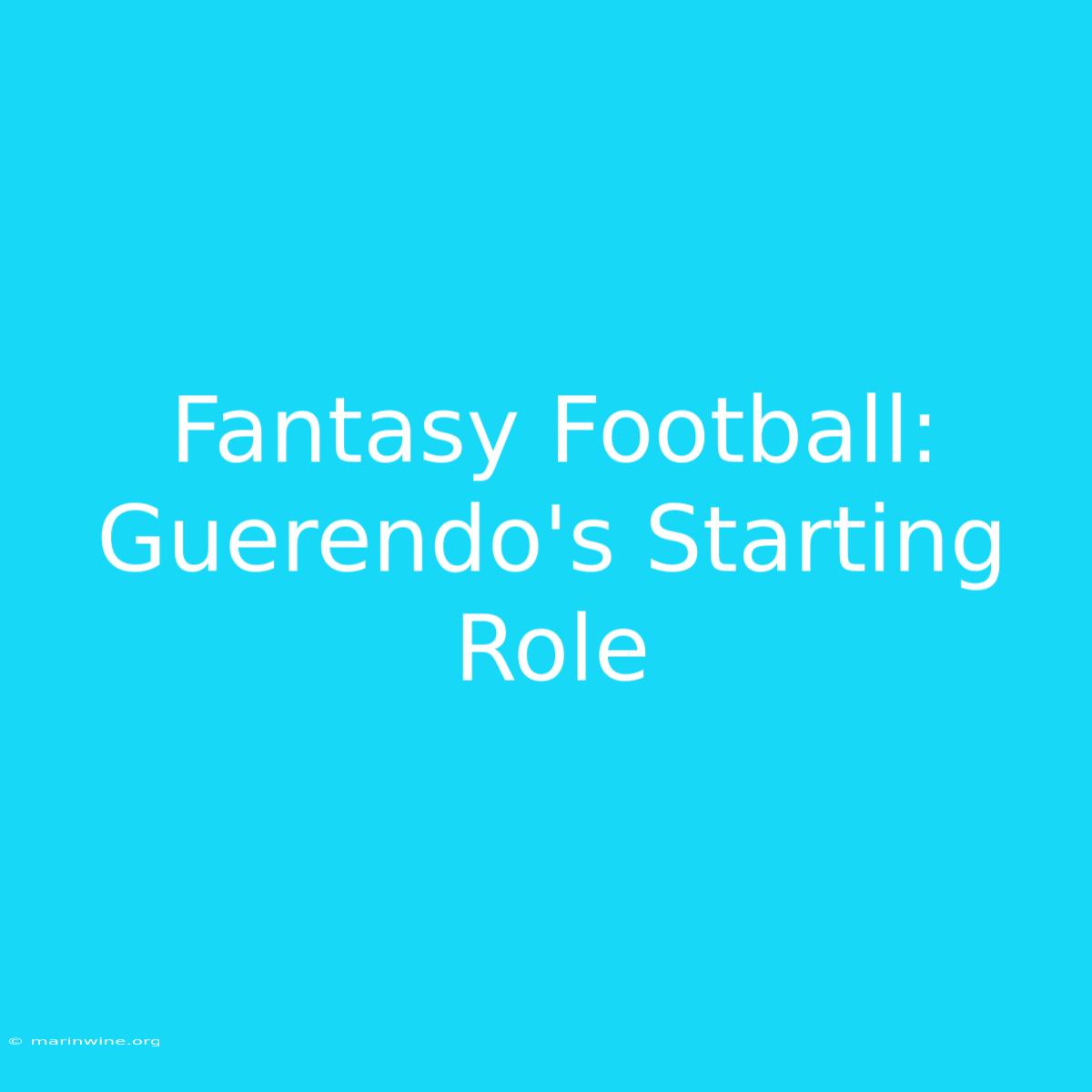 Fantasy Football: Guerendo's Starting Role