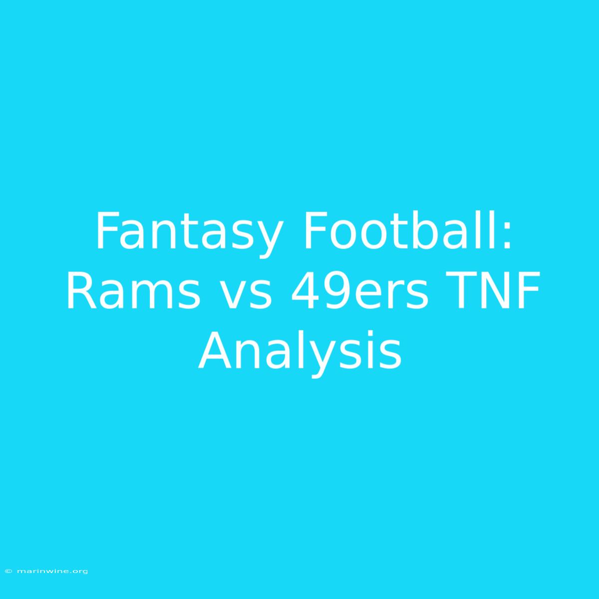 Fantasy Football: Rams Vs 49ers TNF Analysis