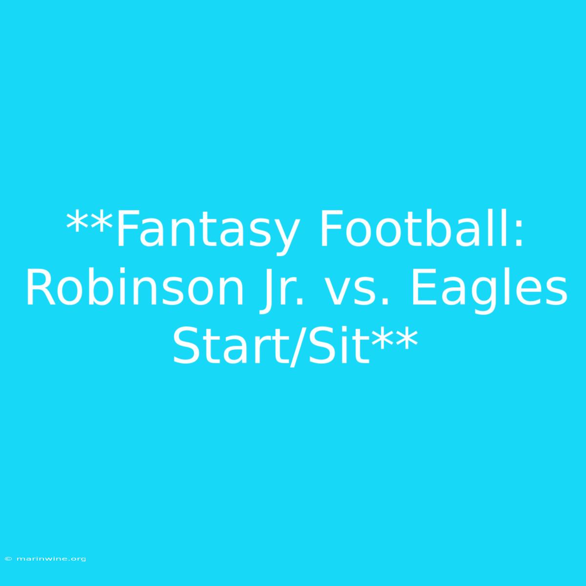 **Fantasy Football: Robinson Jr. Vs. Eagles Start/Sit** 