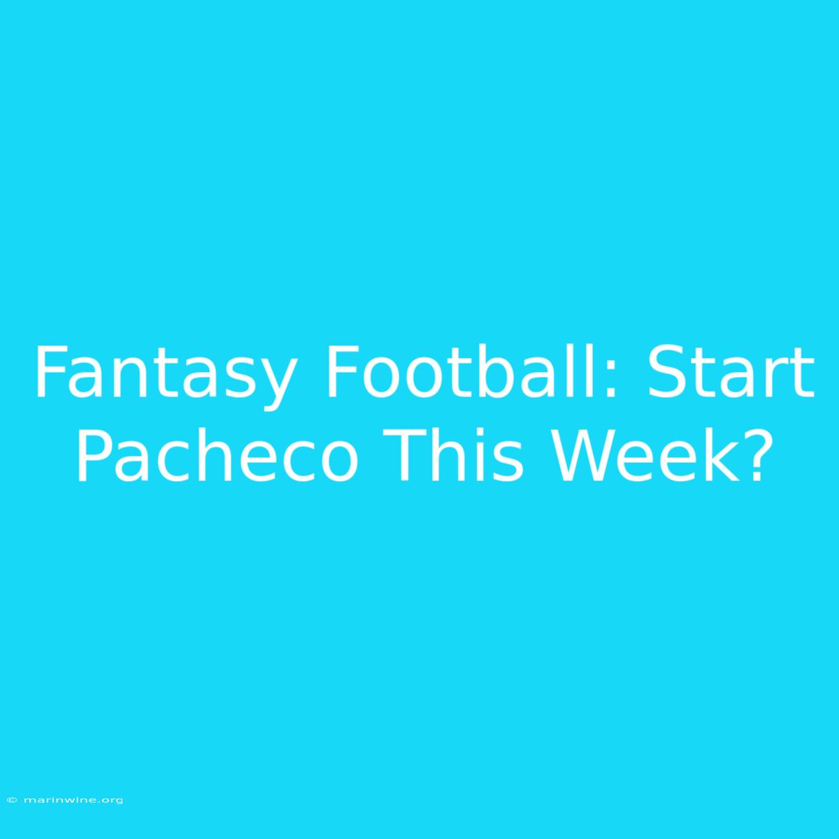 Fantasy Football: Start Pacheco This Week?