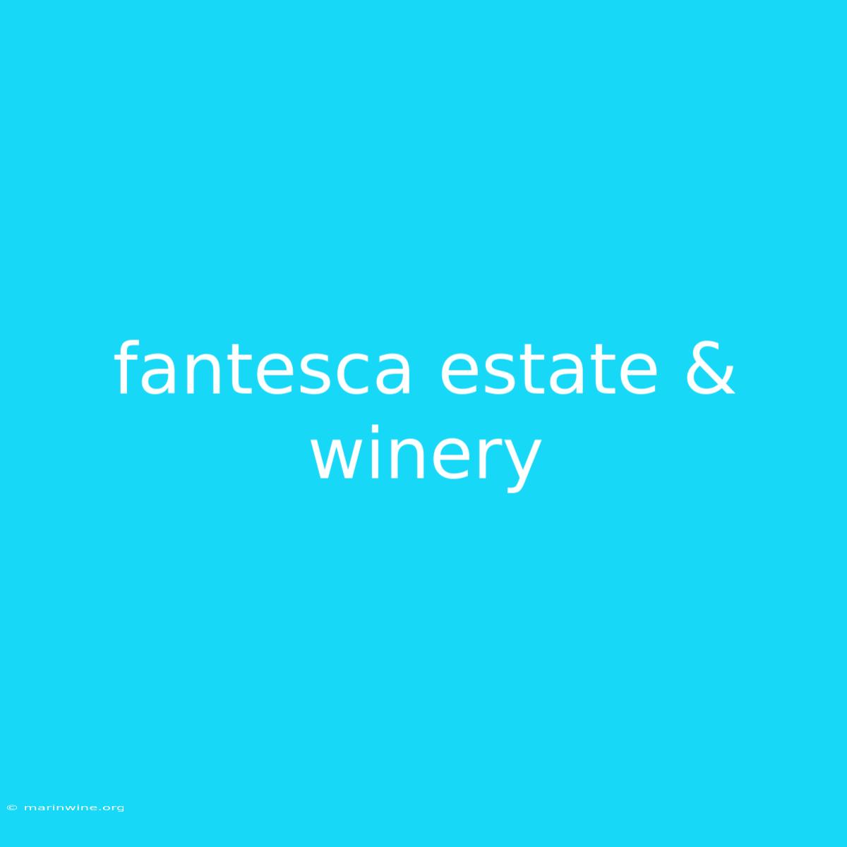 Fantesca Estate & Winery