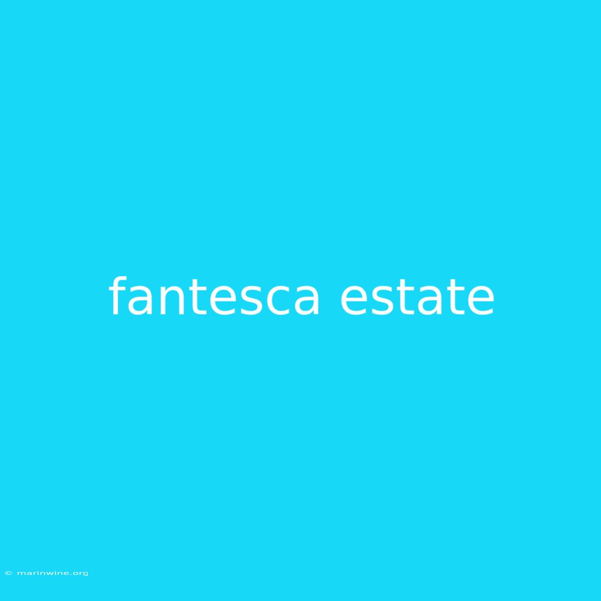 Fantesca Estate