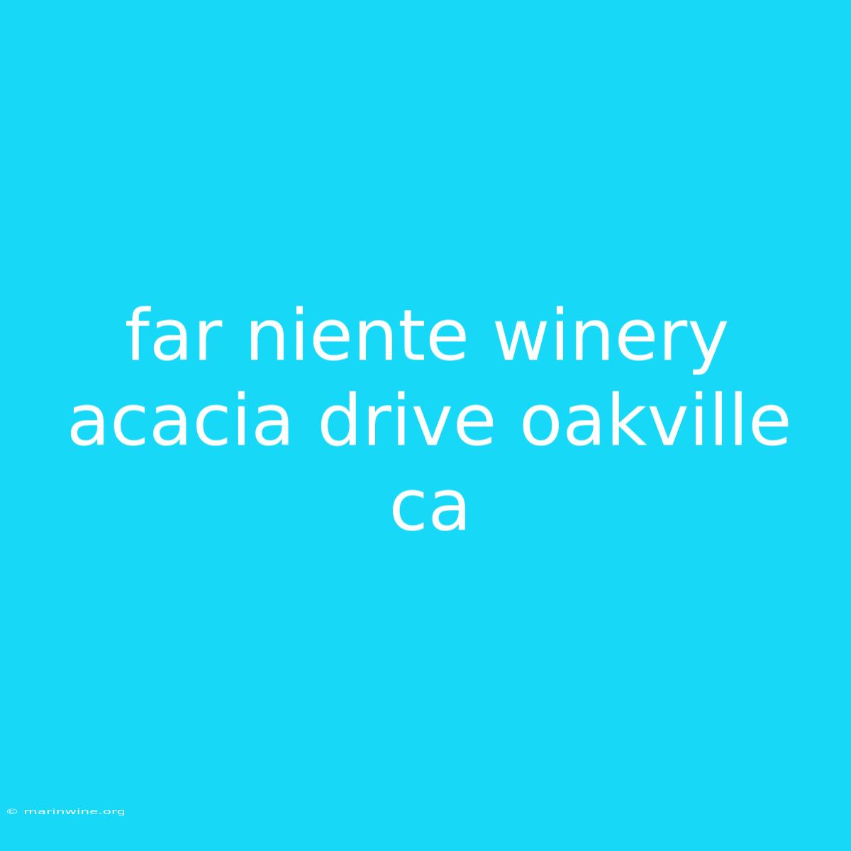 Far Niente Winery Acacia Drive Oakville Ca