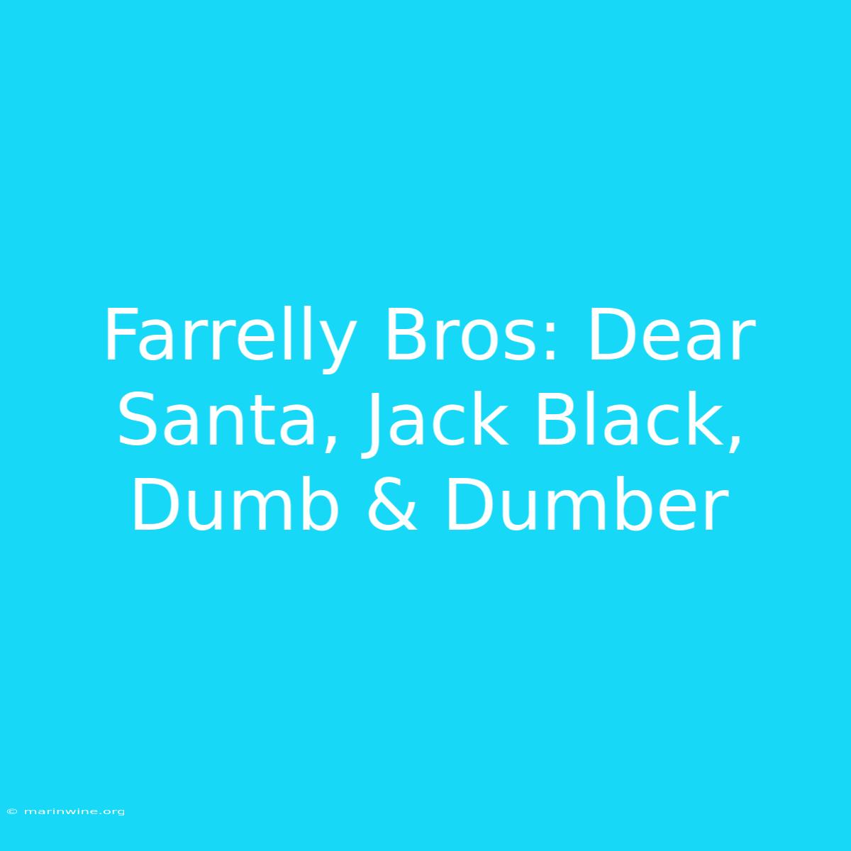 Farrelly Bros: Dear Santa, Jack Black, Dumb & Dumber